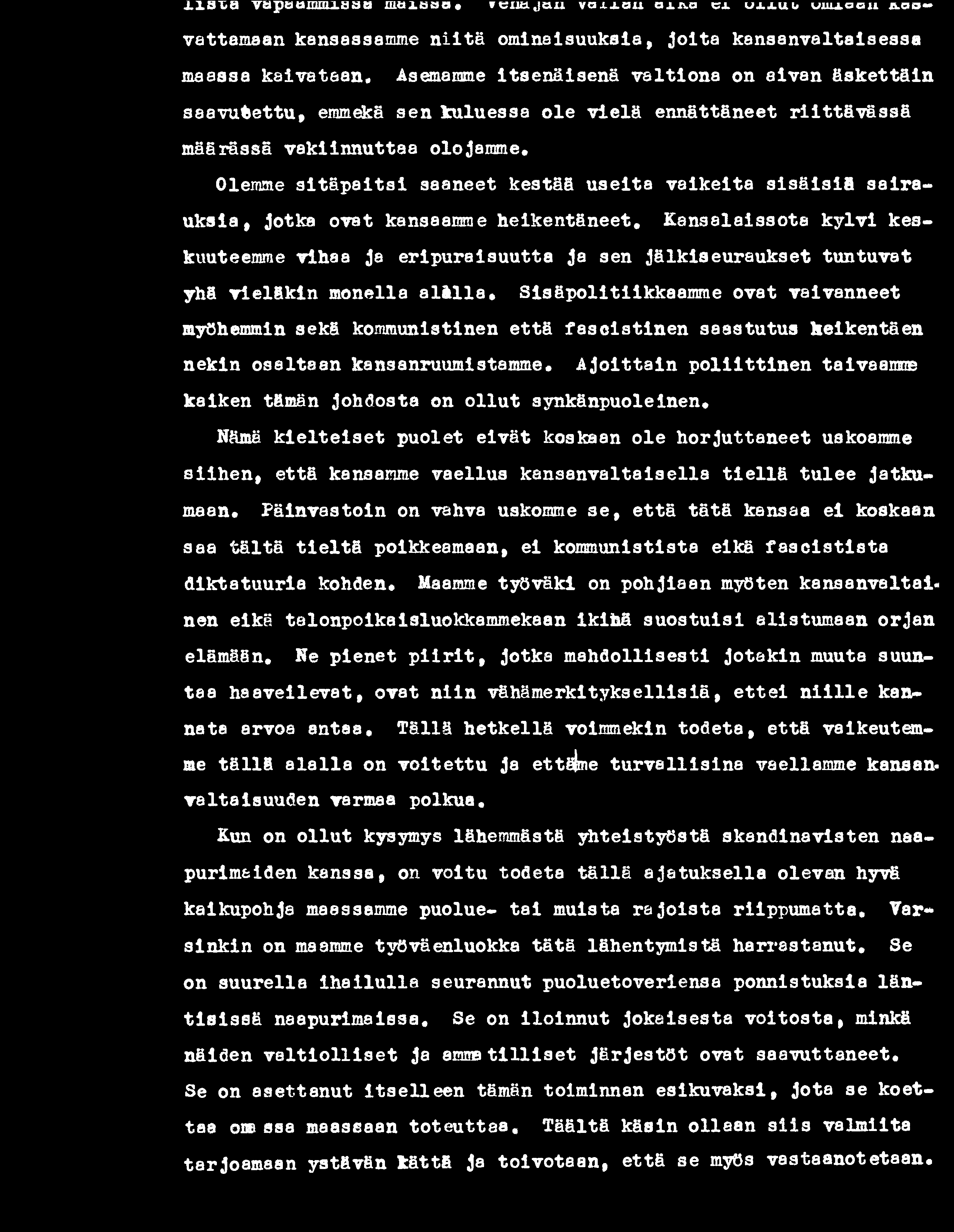 Sisäpolitiikkaamme ovat vaivanneet myöhemmin sekä kommunistinen että fasoistin en saastutus heikentäen nekin osaltaan kansanruumist8mme.