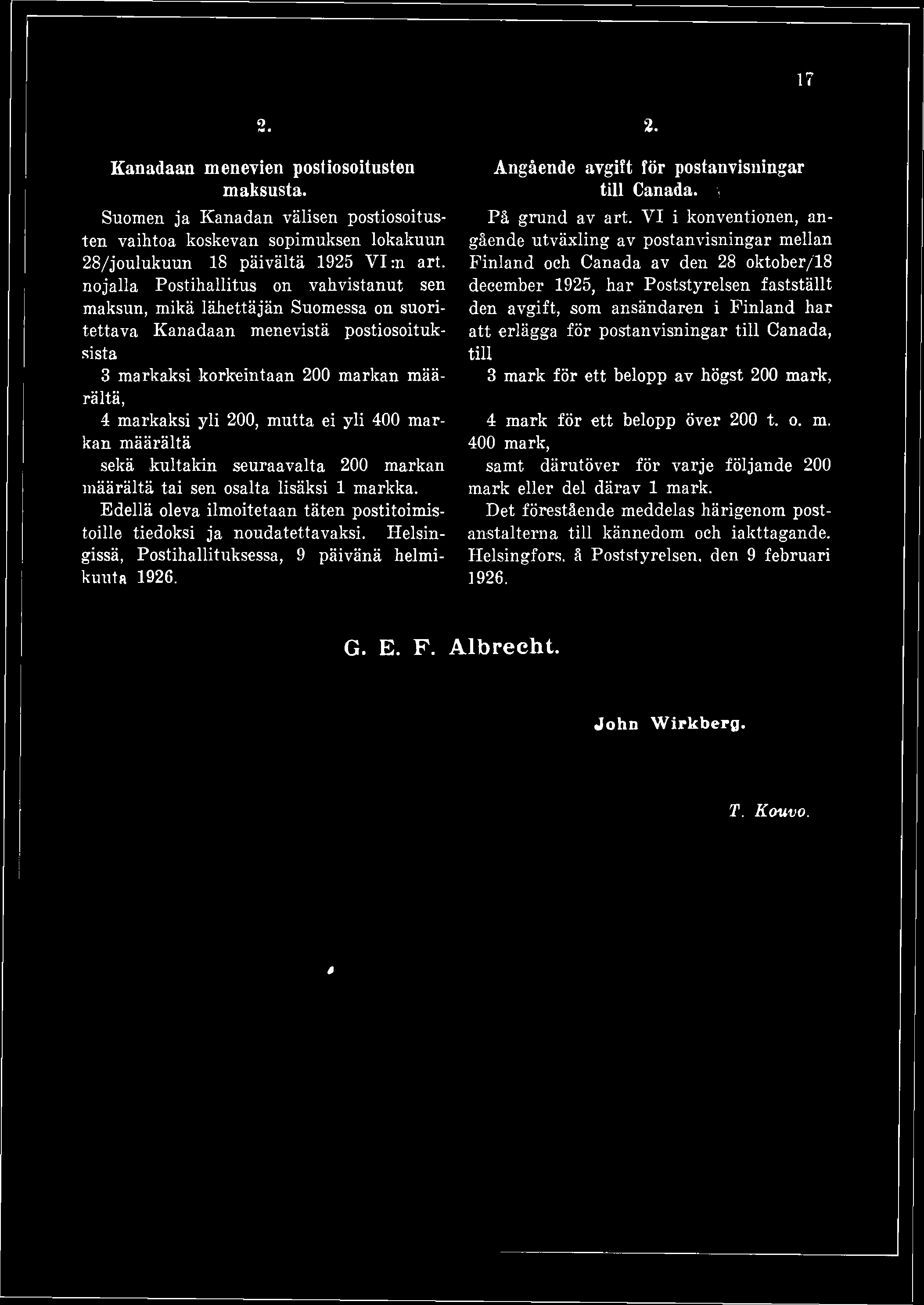 V I i konventionen, angående utväxling av postanvisningar mellan Finland och Canada av den 28 oktober/18 december 1925, har Poststyrelsen fastställt den avgift, som ansändaren i Finland har att