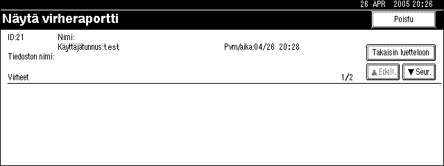 Muita tulostustoimintoja D Paina [Tiedot]. Näkyviin tulee yksityiskohtainen virheraportti. 4 Paina [UEdell.] tai [TSeur.], jos haluat selata virhetiedostoja. Tarkistettuasi raportin paina [Poistu].