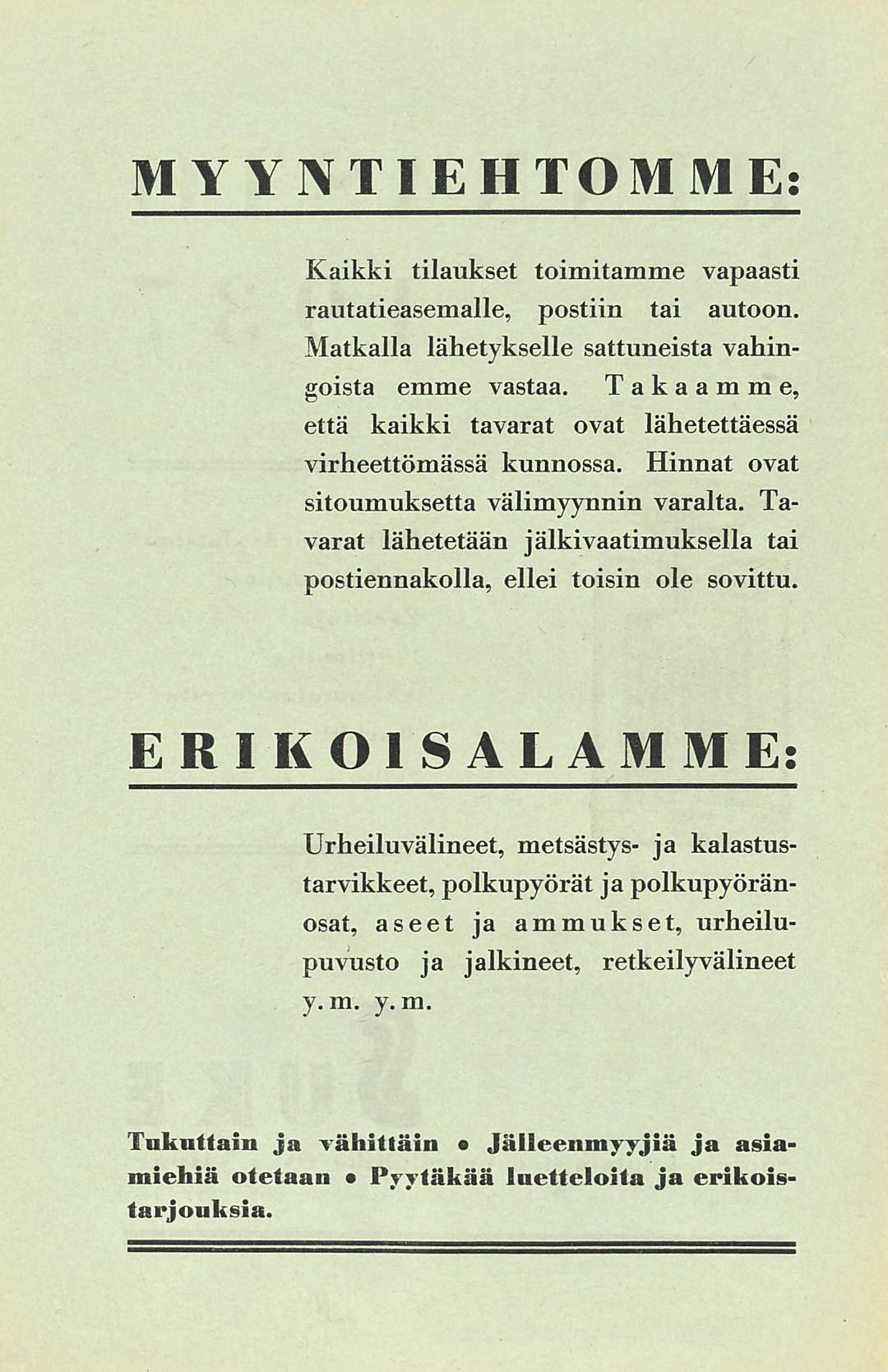 MYYNTIEHTOMME; Kaikki tilaukset toimitamme vapaasti rautatieasemalle, postiin tai autoon. Matkalla lähetykselle sattuneista vahingoista emme vastaa.