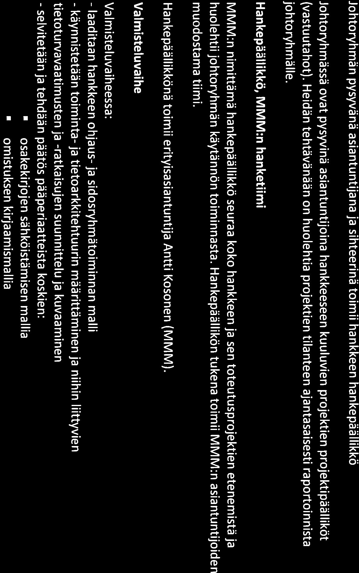 - laaditaan - käynnistetään - selvitetään 3 (5) Hankkeen johtoryhmä Tehtävät: Hankkeen johtoryhmän tehtävänä on huolehtia hankkeen toteutumisesta suunnitelmien ja ohjausryhmän linjausten mukaisesti