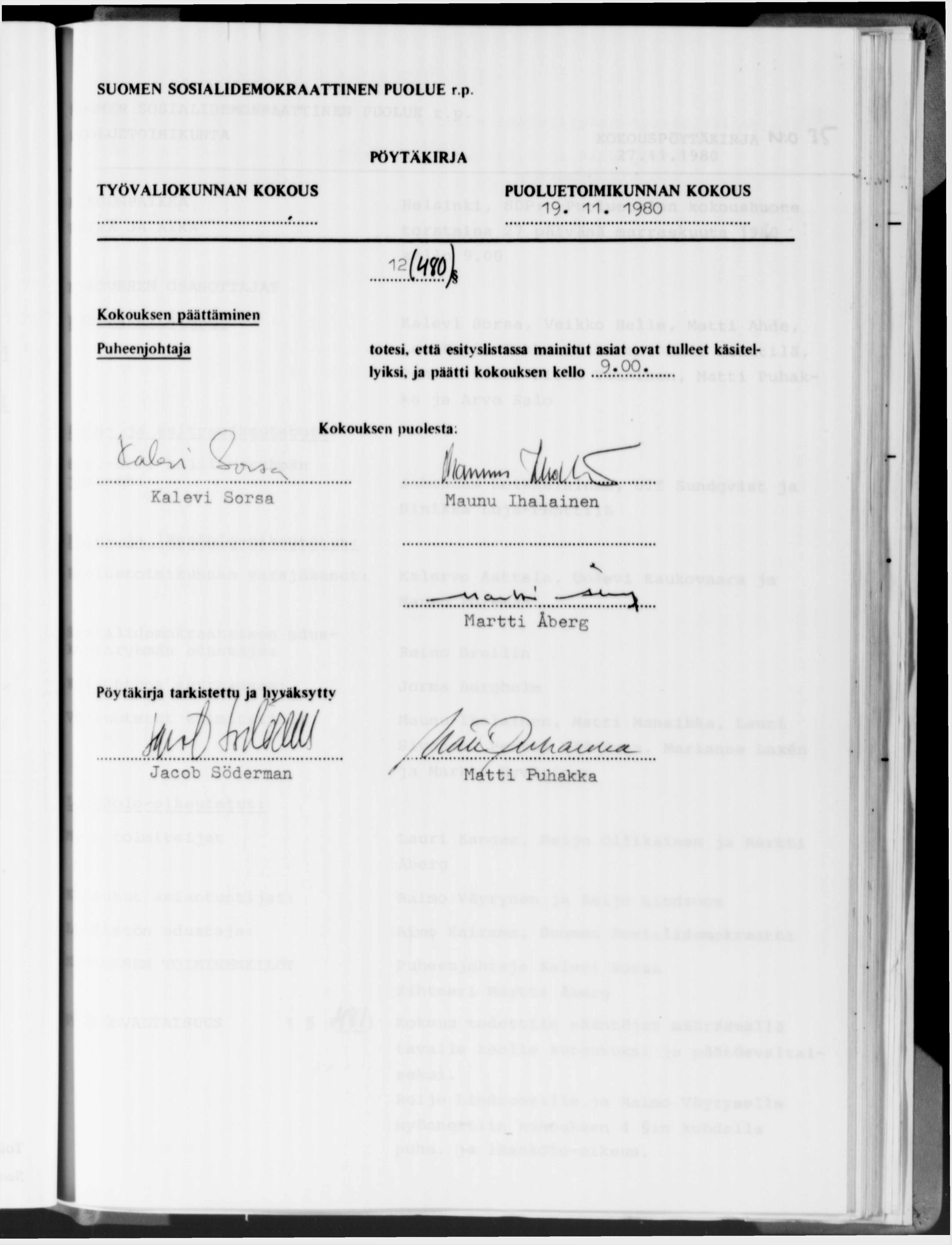 SUOMEN SOSIALIDEMOKRAATTINEN PUOLUE r.p 19. 11. 1980 12 fe»! Kokouksen päättäminen Puheenjohtaja totesi, että esityslistassa mainitut asiat ovat tulleet käsitellyiksi.