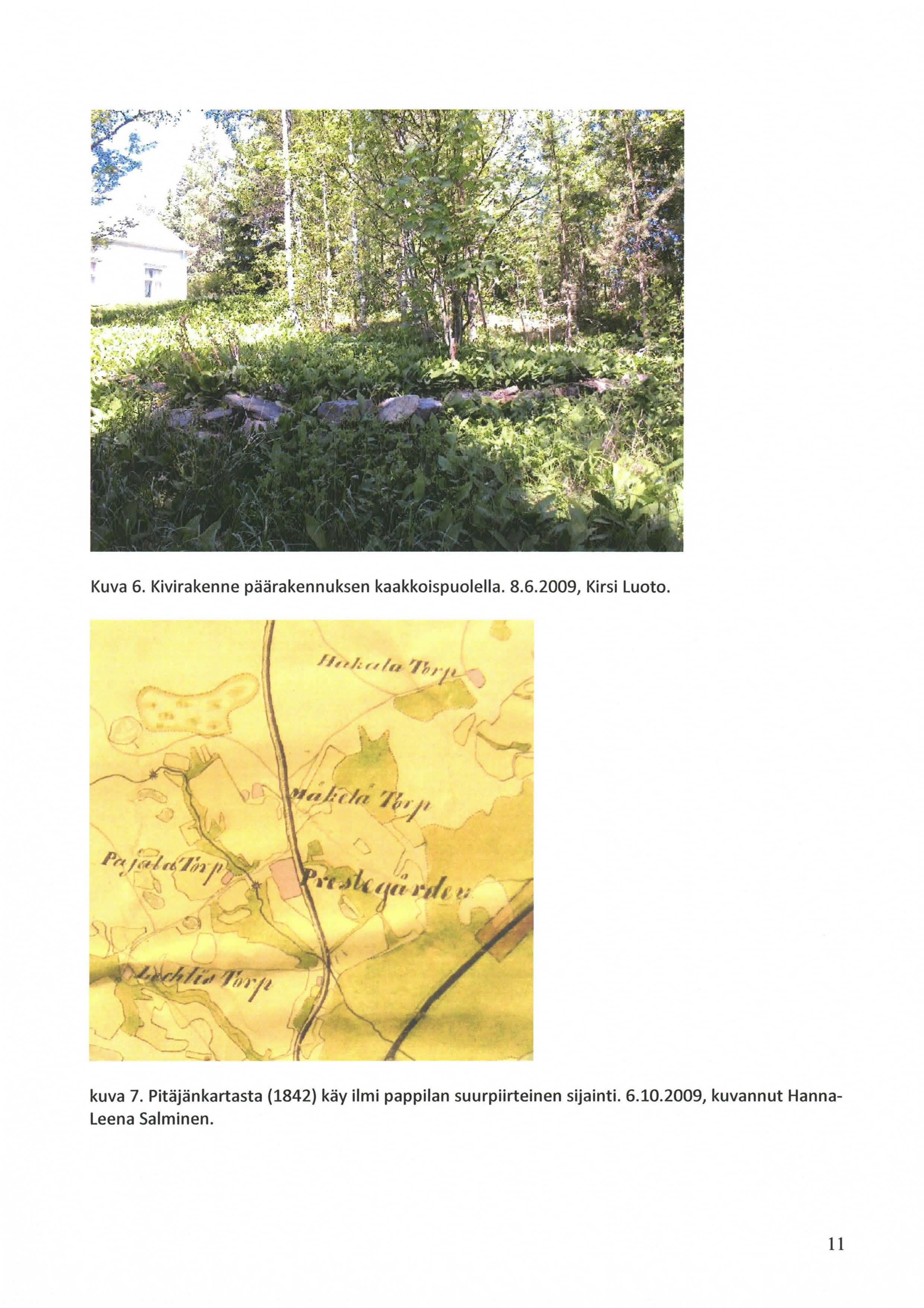 Kuva 6. Kivirakenne päärakennuksen kaakkoispuolella. 8.6.2009, Kirsi Luoto. //"' 1. u /"'.. 'l',,,/' kuva 7.