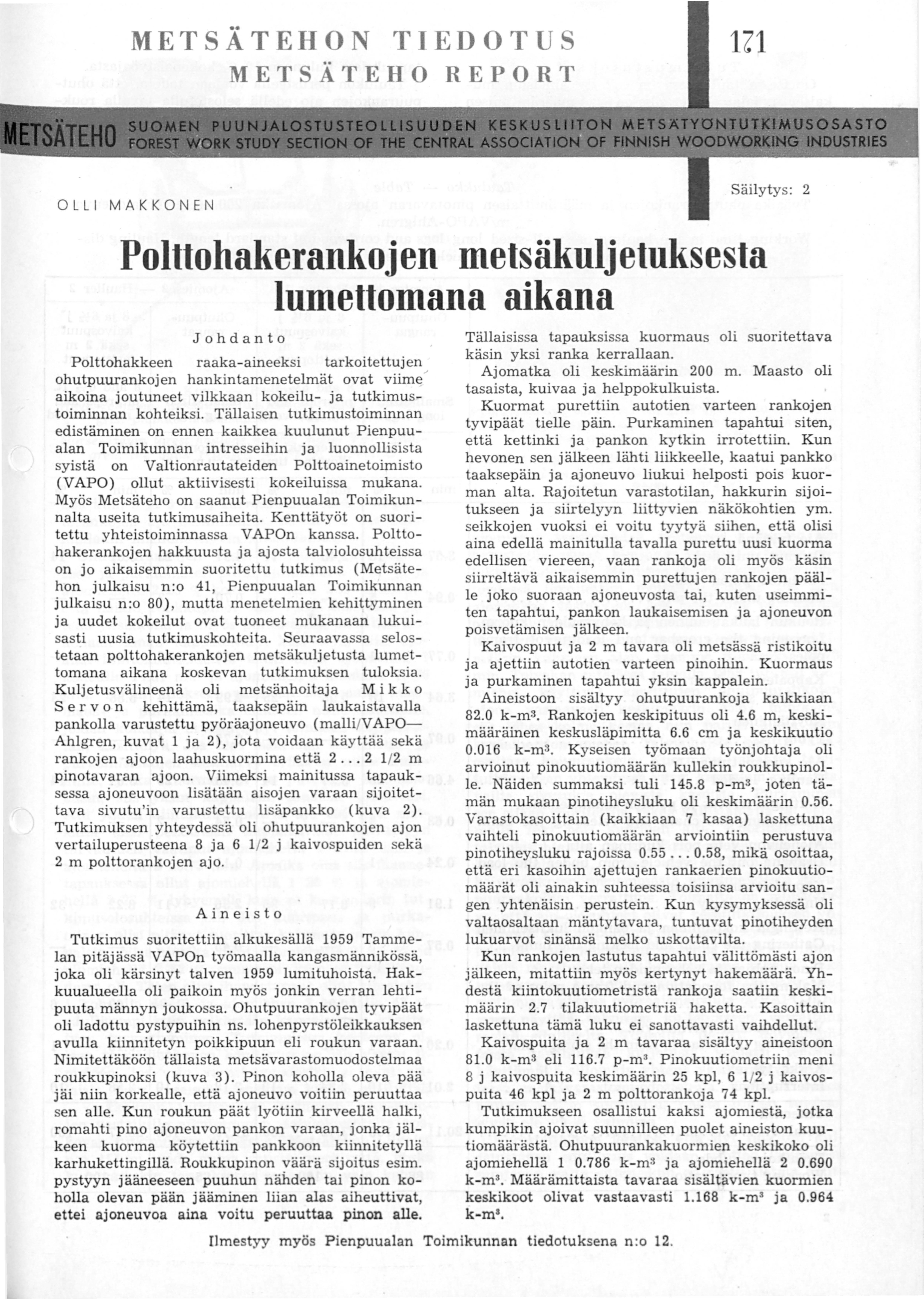 METSÄTEHON TIEDOTUS Z METSÄTEHO REPORT Säilytys: OLLI MAKKONEN Polttohakerankoj en metsäkulj etuksesta Iumettornana aikana Johdanto Polttohakkeen raaka-aineeksi tarkoitettujen ohutpuurankojen