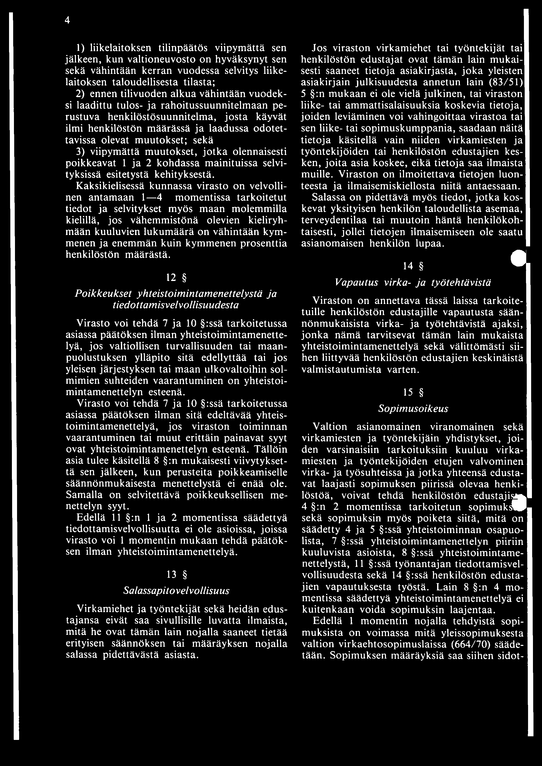 muutokset, jotka olennaisesti poikkeavat 1 ja 2 kohdassa mainituissa selvityksissä esitetystä kehityksestä.