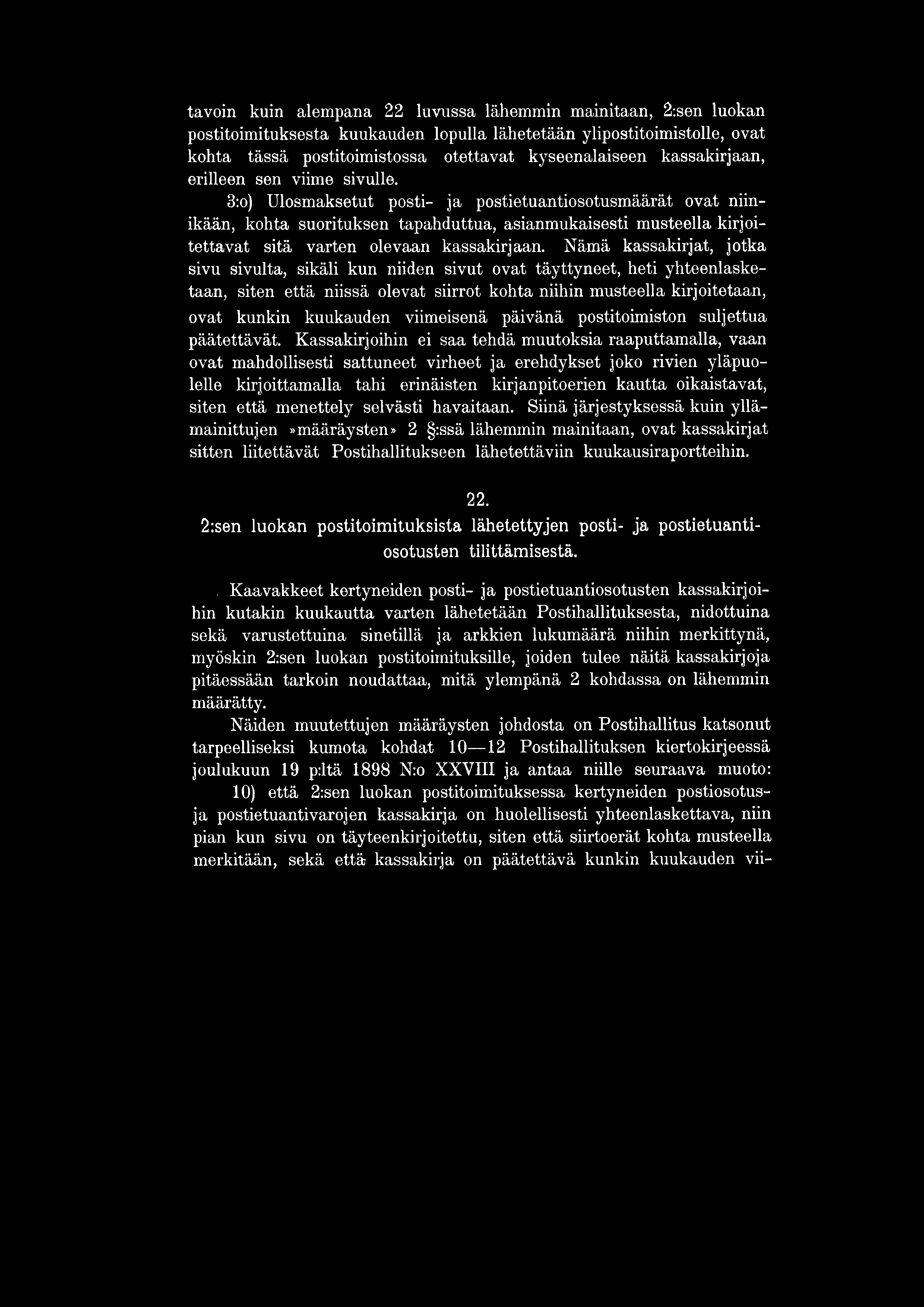 3:o) Ulosmaksetut posti- ja postietuantiosotusmäärät ovat niinikään, kohta suorituksen tapahduttua, asianmukaisesti musteella kirjoitettavat sitä varten olevaan kassakirjaan.