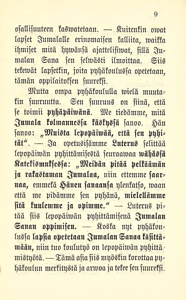 9 osallisuuteen kaswatetaan. Kuitenkin owat lapset Jumalalle erinomaisen kalliita, maikka ihmiset mitä hywänsä ajattelisiwat, silla Jumalan Sana sen selwästi ilmoittaa.