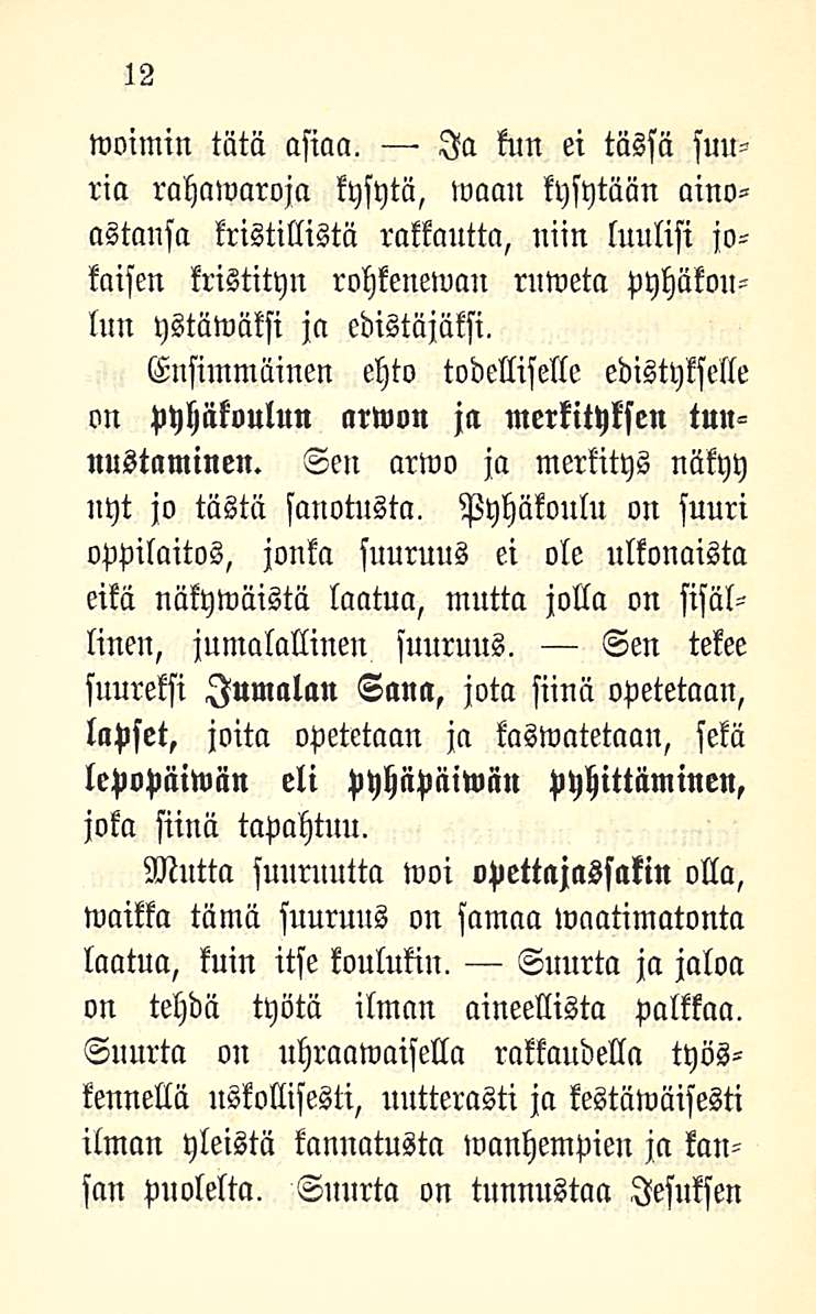 12 woimin tätä asiaa. ria rahawaroja kysytä, waau kysytään ainoastansa kristillistä rakkautta, niin luulisi jokaisen kristityn rohkeneman rnweta pyhäkoulun ystäwäksi ja edistäjäksi.