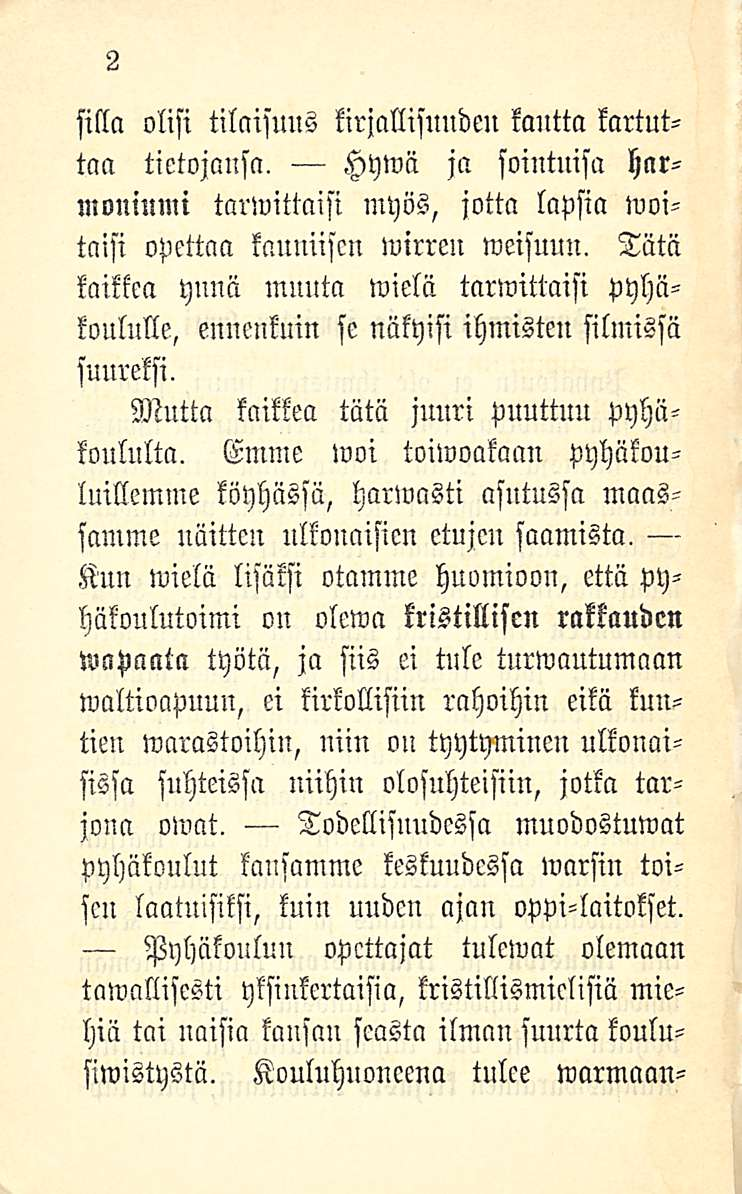 2 silla olisi tilaisuus kirjallisuudeu kautta kartuttaa tietojansa. Hywä ja sointuisa harmoniumi tarwittaisi myös, jotta lapsia woitaisi opettaa kauniiscn wirreu weisuuu.