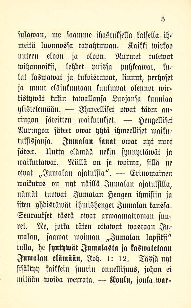 sulawan, me saamme ihastuksella katsella ihmeitä luonnossa tapahtuman. Kaikki wirkoo uuteen eloon ja oloon.