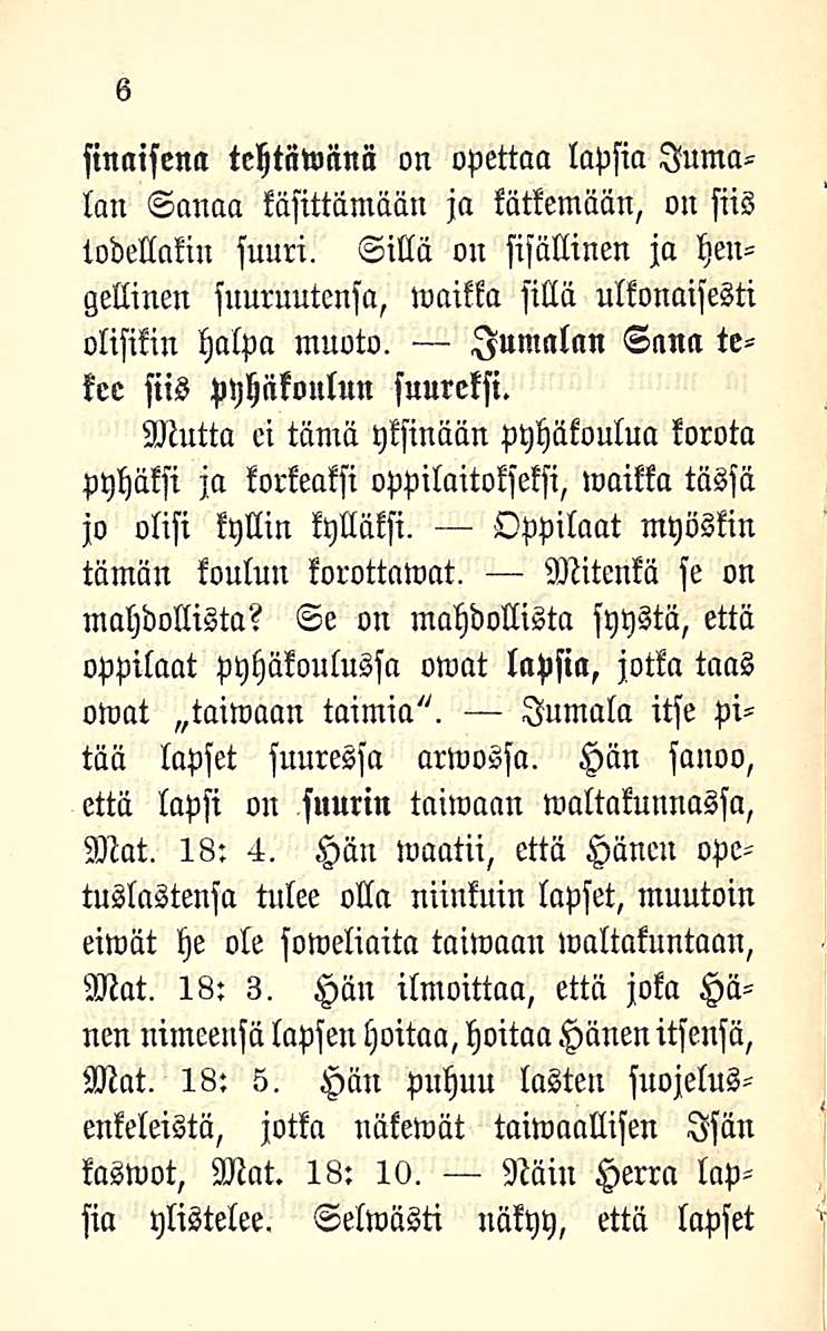 6 finnisenä tehtäwiinii on opettaa lapsia Jumalan Sanaa käsittämään ja kätkemään, on siis todellakin suuri.