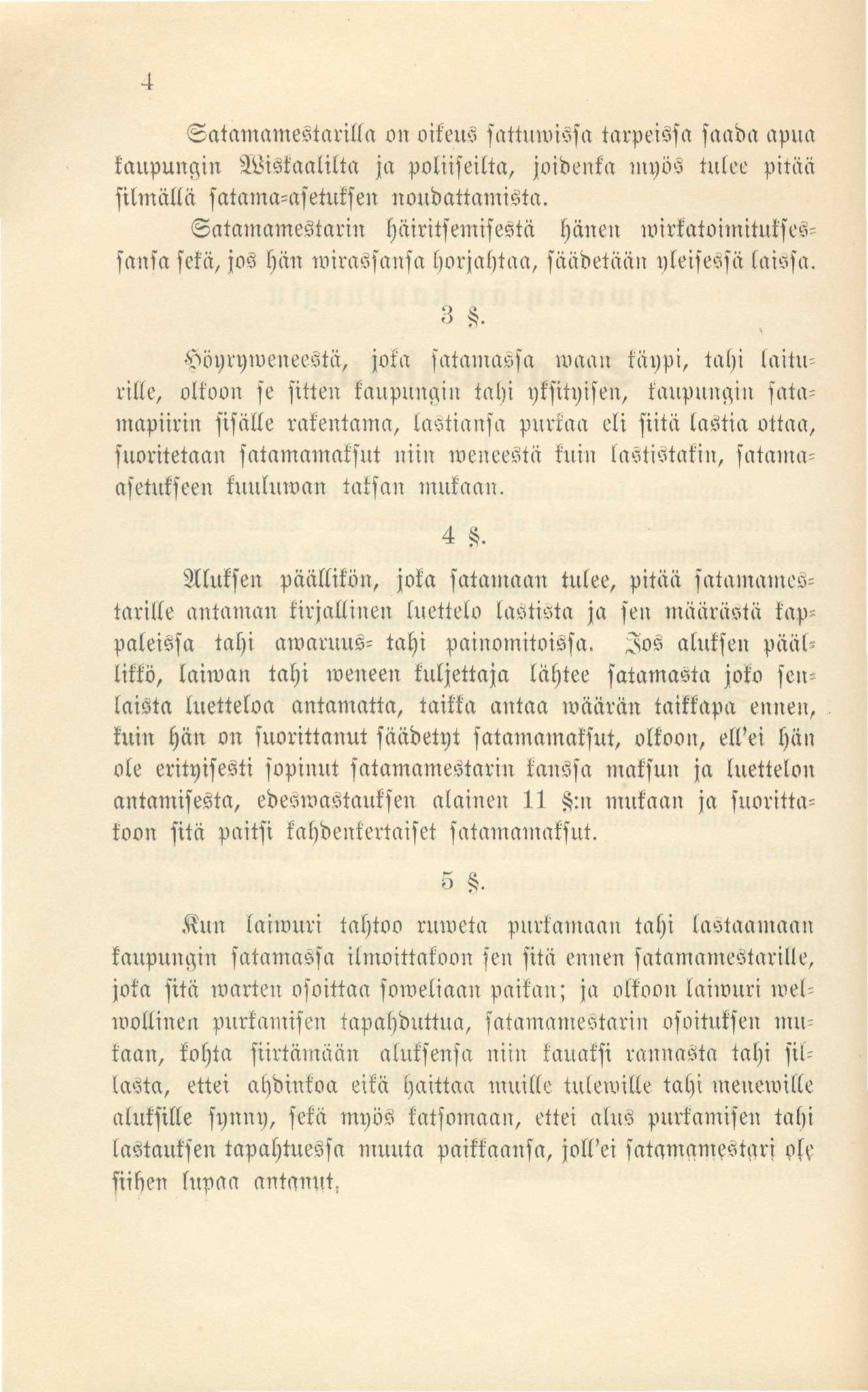 4 Satamamestarilla on oikeus sattuwissa tarpeissa saada apua kaupungin Wiskaalilta ja poliiseilta, joidenka myös tulee pitää silmällä satama=asetuksen noudattamista.