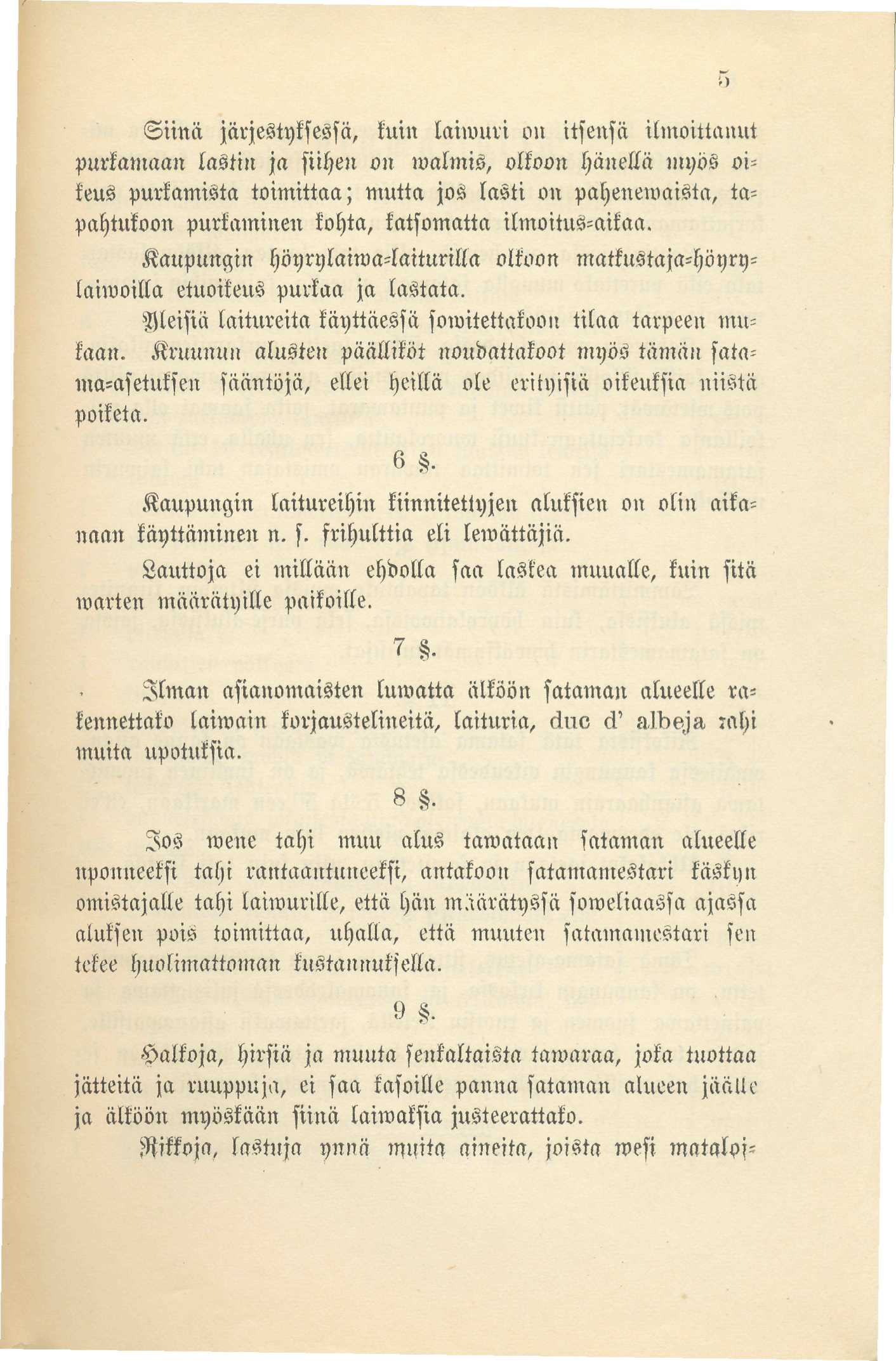 Siinä järjestyksessä, kuin laiwuri on itsensä ilmoittanut purkamaan lastin ja siihen on walmis, olkoon hänellä myös oi= keus purkamisia toimittaa; mutta jos lasti on pahenewaista, ta= pahtukoon