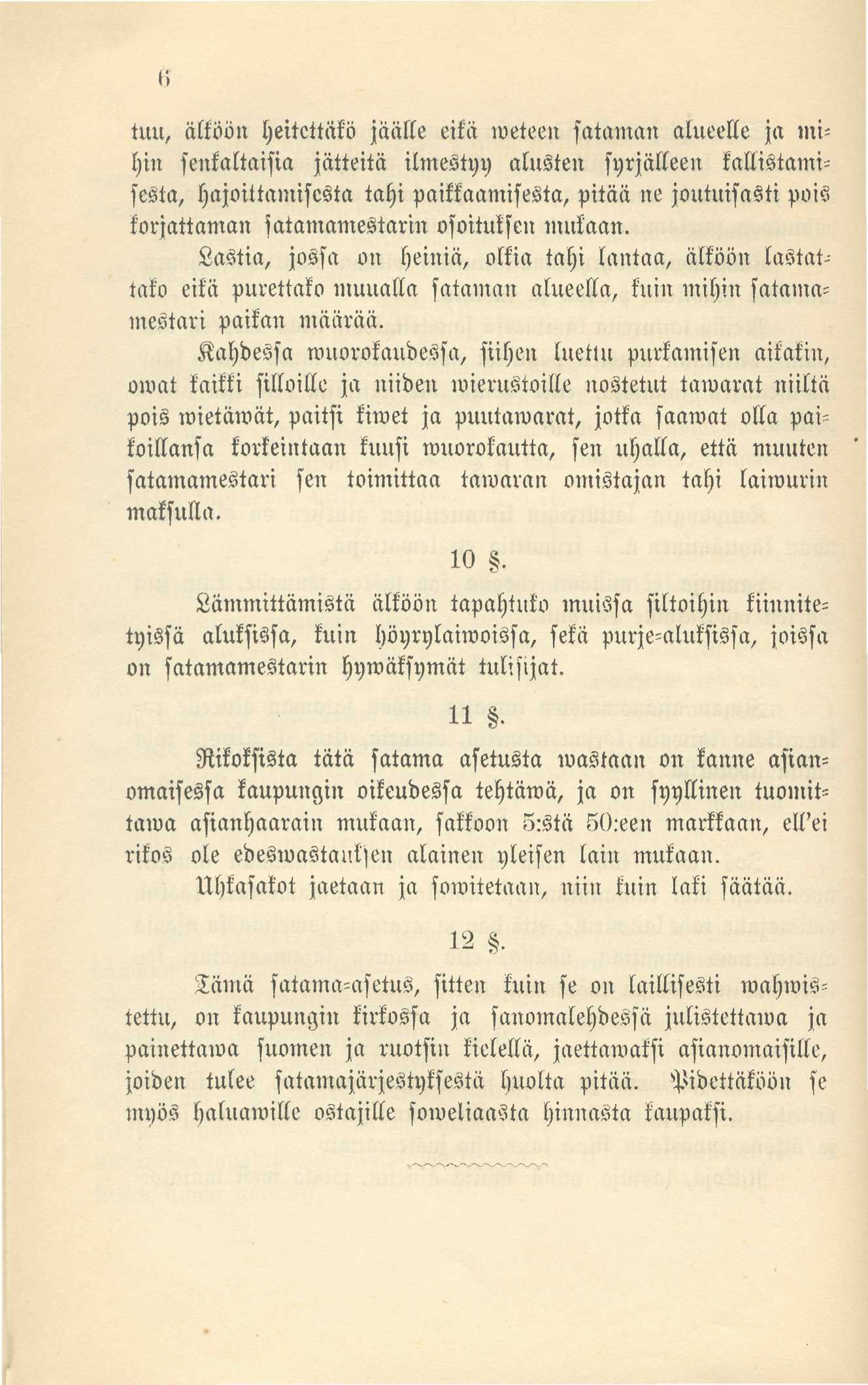 6 tuu, älköön heitettäkö jäälle eikä weteen sataman alueelle ja mi= hin senkaltaisia jätteitä ilmestyy alusten syrjälleen kallistami= sesta, hajoittamisesta tahi paikkaamisesta, pitää ne joutuisasti