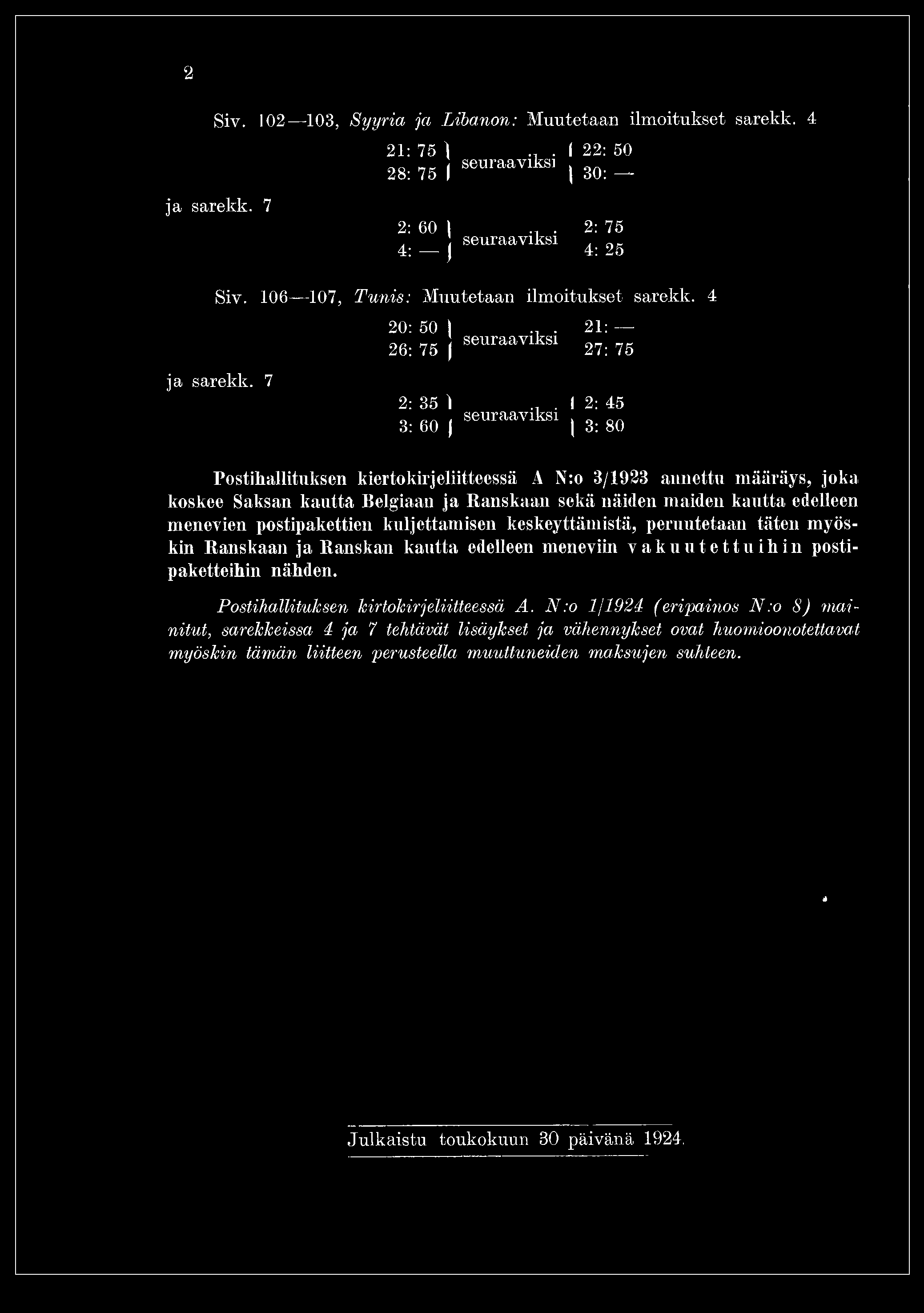 .. I 2: 45 3: 60 s~ vlksi, 3: 80 Postihallituksen kierto kirjeliitteessä A \:o 3/1923 annettu määräys, joka koskee Saksan kautta Belgiaan ja Ranskaan sekä näiden maiden kautta edelleen menevien