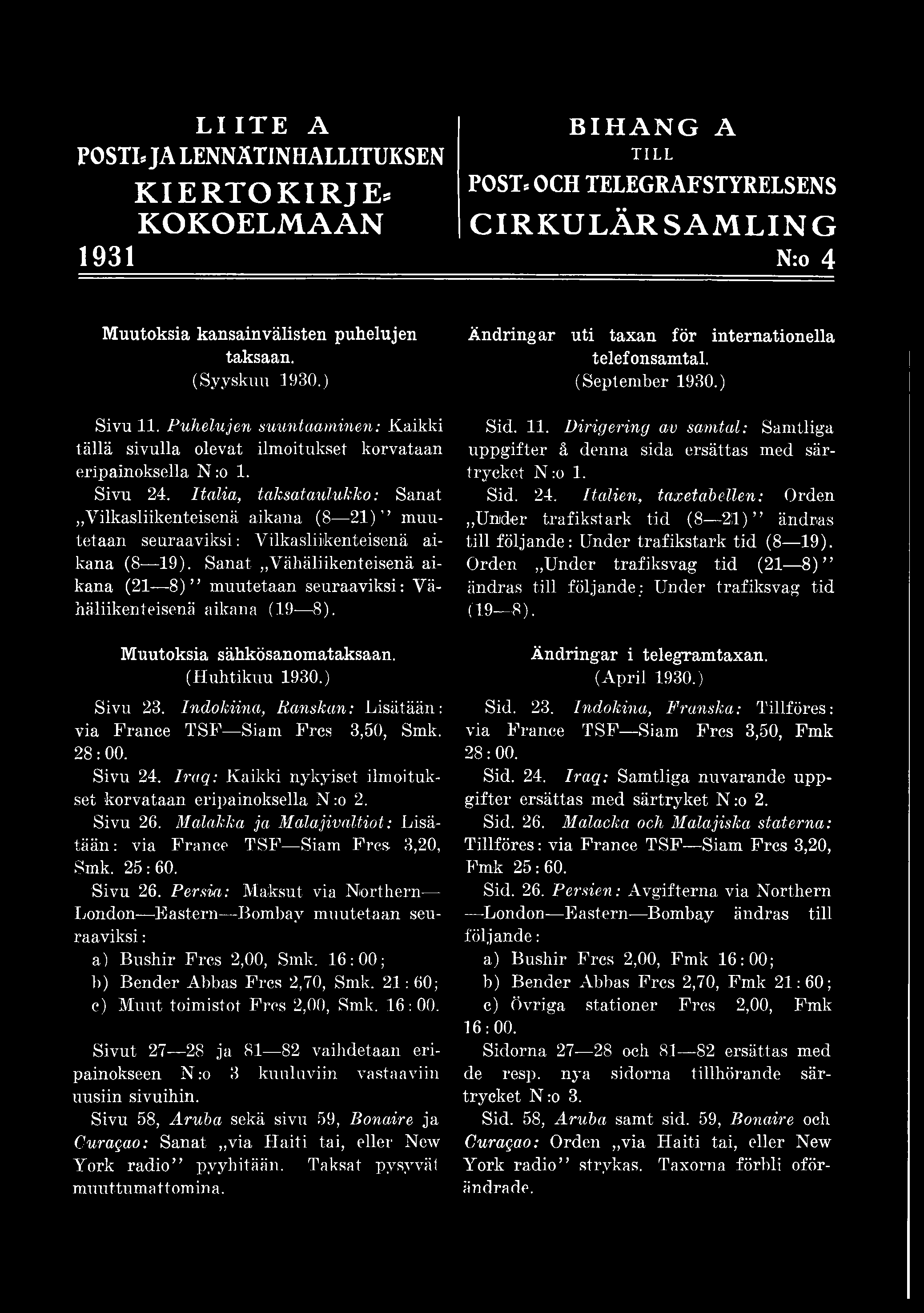 Indokiina, Ranskan: Lisätään: via France TSF Siam Frcs 3,50, Smk. 28:00. Sivu 24. Iraq: Kaikki nykyiset ilmoitukset korvataan eripainoksella N :o 2. Sivu 26.