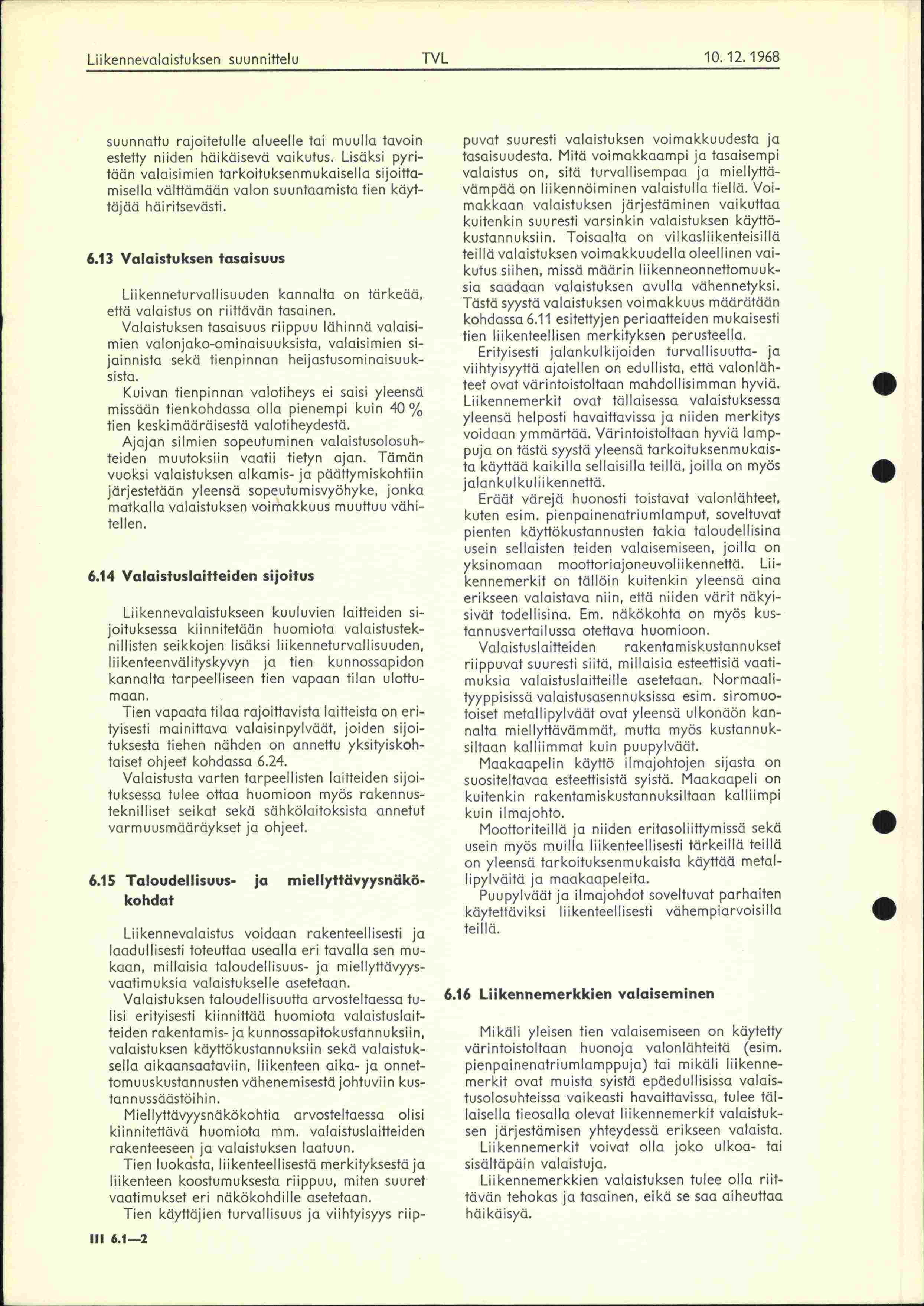 Liikennevalaistuksen suunnittelu TVL 10 12 1968 suunnattu rajoitetulle alueelle tai muulla tavoin estetty niiden häikäisevä vaikutus Lisäksi pyritään volaisimien tarkoituksenmukaisella