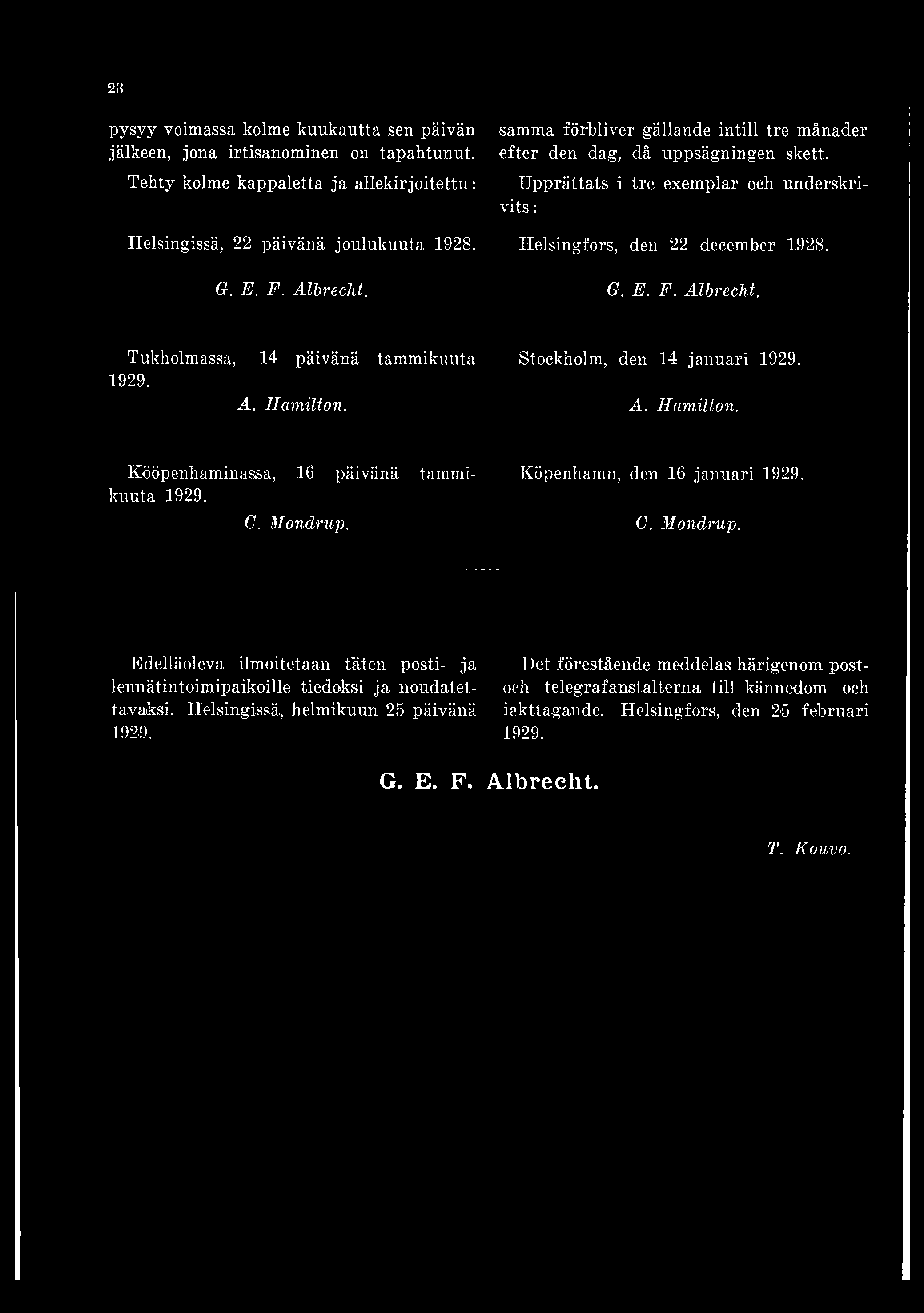 Upprättats i tre exemplar och underskrivits : Helsingissä, 22 päivänä joulukuuta 1928. Helsingfors, den 22 december 1928. G. E. F. Albrecht. G. E. F. Albrecht. Tukholmassa, 14 päivänä tammikuuta 1929.