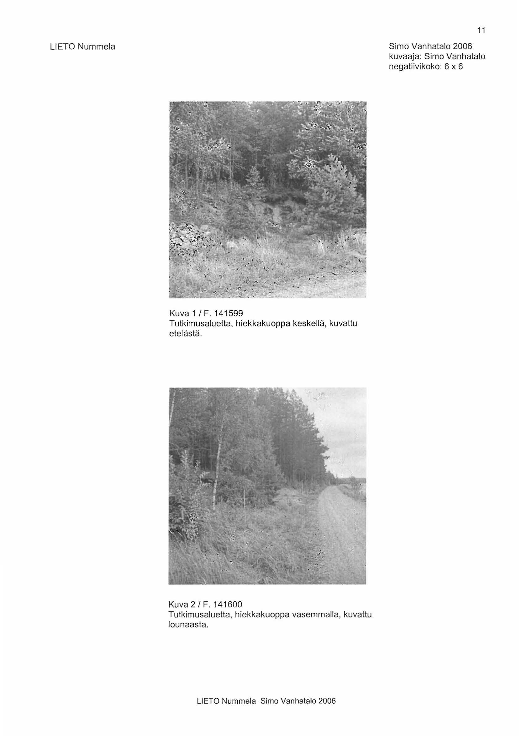 11 LIETO Nummela kuvaaja: Simo Vanhatalo negatiivikoko: 6 x 6 Kuva 1 1 F.