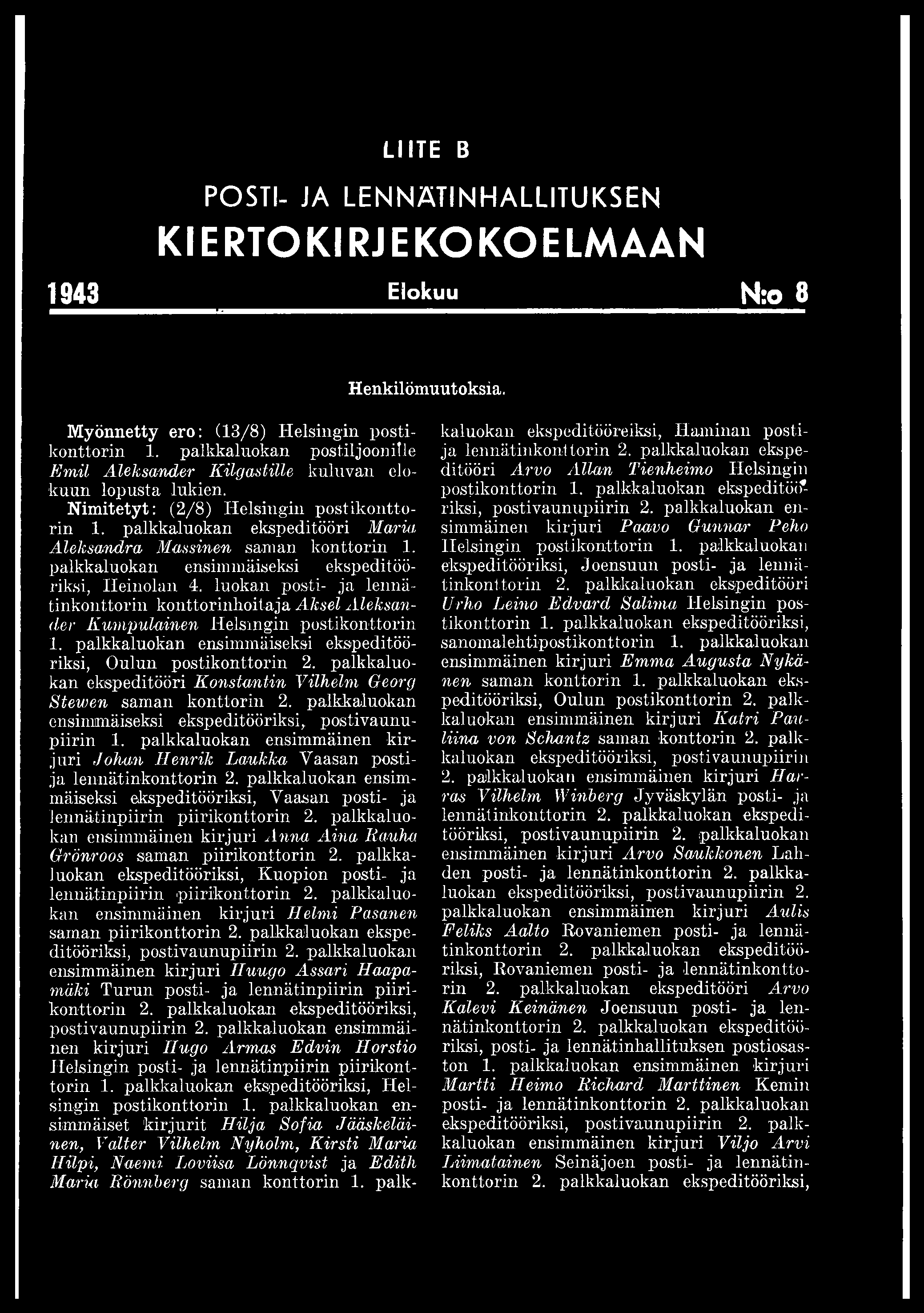 palkkaluokan ekspeditööri Konstantin Vilhelm Georg Stewen saman konttorin 2. palkkaluokan ensimmäiseksi ekspeditööriksi,, postivaunupiirin 1.