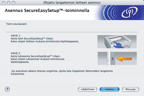 Langattoman verkon asetukset (Macintosh ) j Aseta laite SecureEasySetup -tilaan. Valitse SecurEasySetup painamalla Menu, 7, 2, 3 ja paina OK. Jos nestekidenäytössä näkyy Ei yhteyttä, yritä uudelleen.