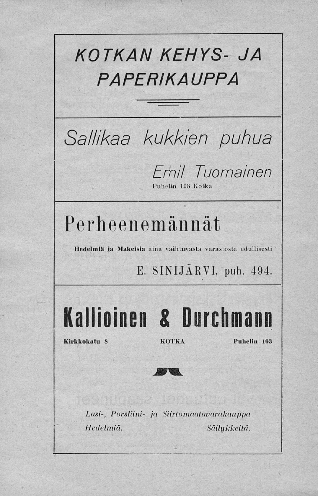 KOTKAN KEHYS- JA PAPERIKAUPPA Sallikaa kukkien puhua Emil Tuomainen Puhelin 1106 Kotka Perheenemännä-t Hedelmiä ja Makeisia aina,vaihluivasta varastosta