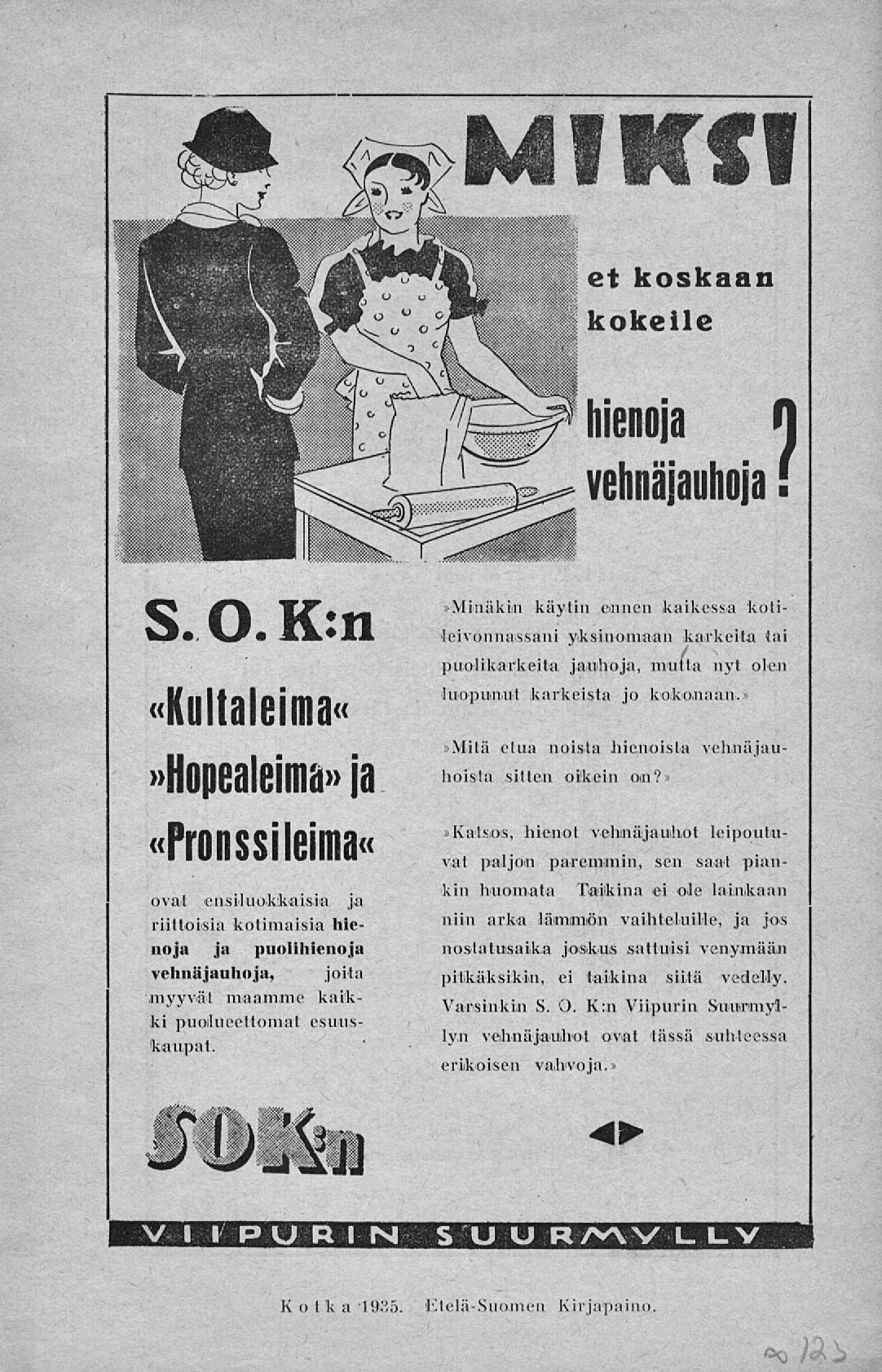 *»»Minäkin käytin ennen kaikessa koti- - JLä*JLA leivonnassani yksinomaan karkeita tai «KullaleimaHopealeima»ja «Pronssi leima«ovat ensiluokkaisia ja riittoisia kotimaisia hienoja ja puolihienoja