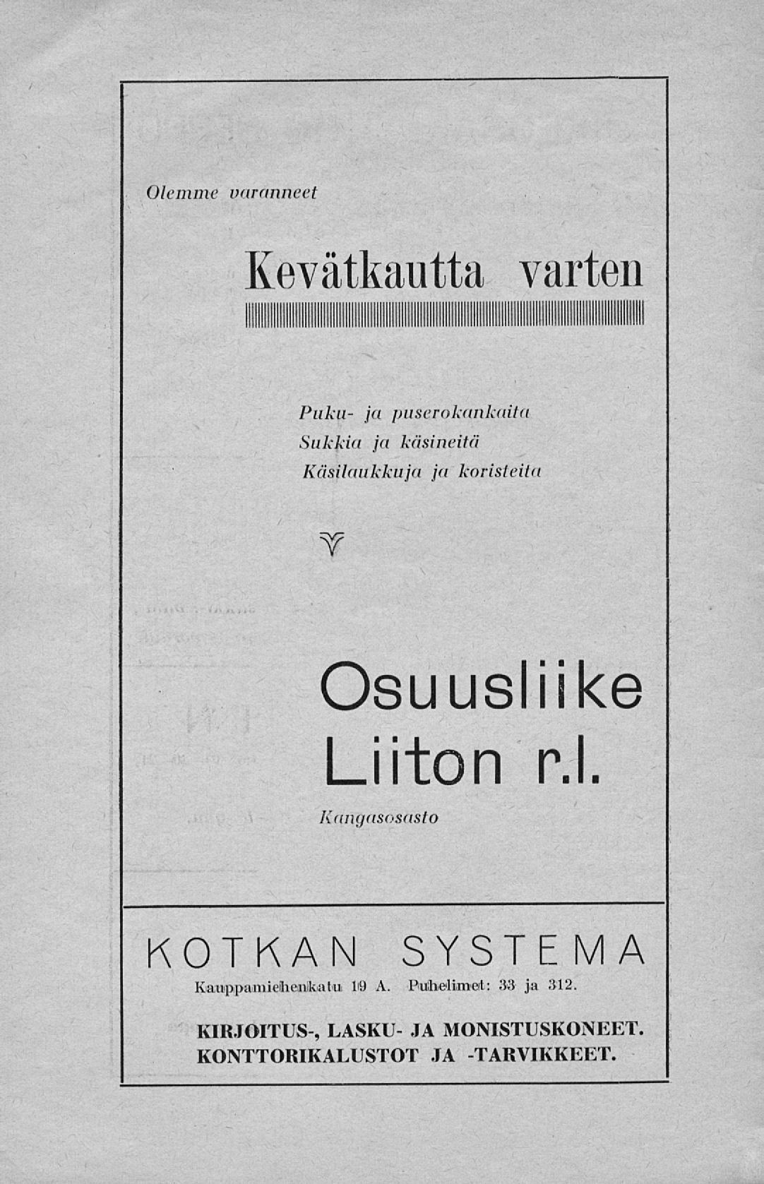 Olemme varanneet Kevätkautta varten Puku- ja puserokankaita Sukkia ja käsineitä Käsilaukkuja ja koristeita Osuusliike iiton r.l. Kangasosasto KOTKAN SYSTEMA Kiauipipaimieiliemikiata lö A.