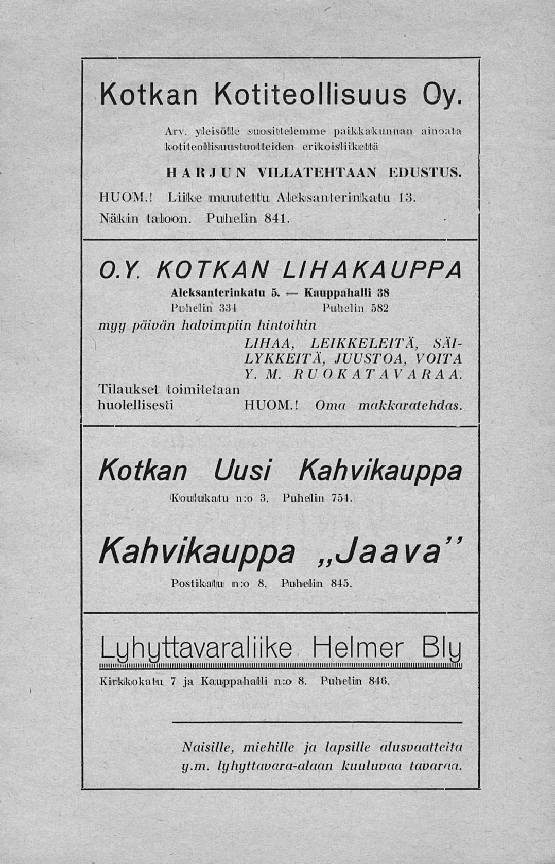 Kauppahalli Kotkan Kotiteollisuus Oy. Arv. yileisösik'.siuiosittelemime paikkakunnan ainoata kiotjteoililisnniäiliinoitteidian erlkoiisiliikietttä HARJUN VILLATEHTAAN EDUSTUS. HU OM.