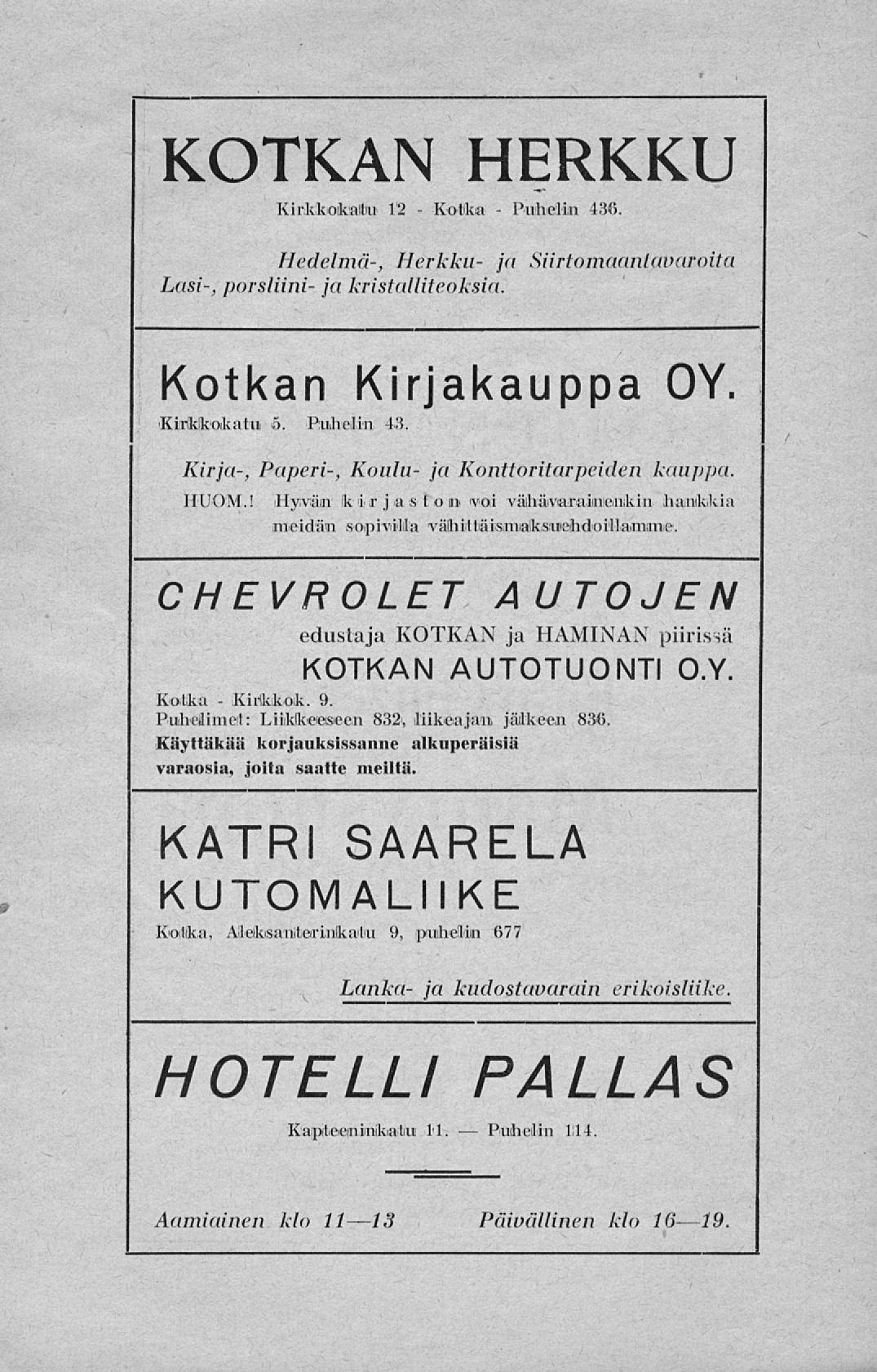 Kirlkikok. Kotka Puhelin KOTKAN HERKKU - Kirkkoikaitiu 12-436. Hedelmä-, Herkku- ja Siirtomaantctvaroita Lasi-, porsliini- ja kristalliteoksia. Kotkan Kirjakauppa OY. 'Kiirlkikokatui 6. Puhelin 43.