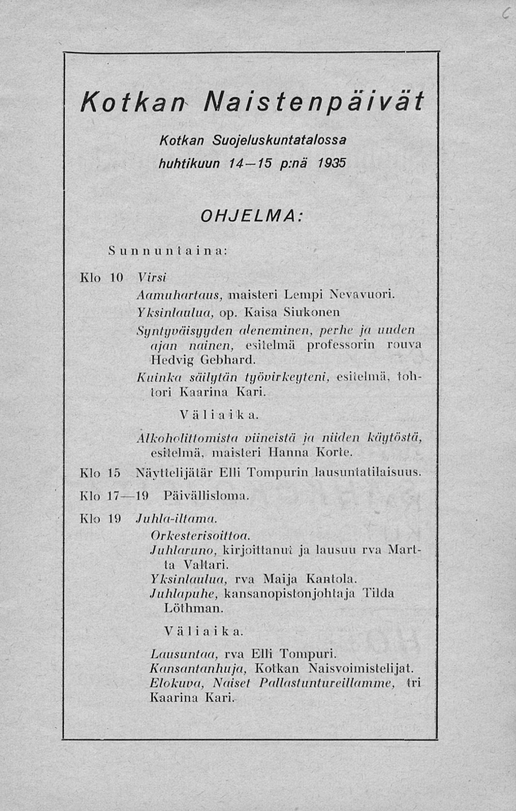 Kotkan Naistenpäivät Kotkan Suojeluskuntatalossa huhtikuun 14 15 p:nä 1935 OHJELMA: S v n n v n t a i n ii: Klo Klo Klo Virsi Aamuhartaus, maisteri Lempi Nevavuori. Yksinlaulua, op.