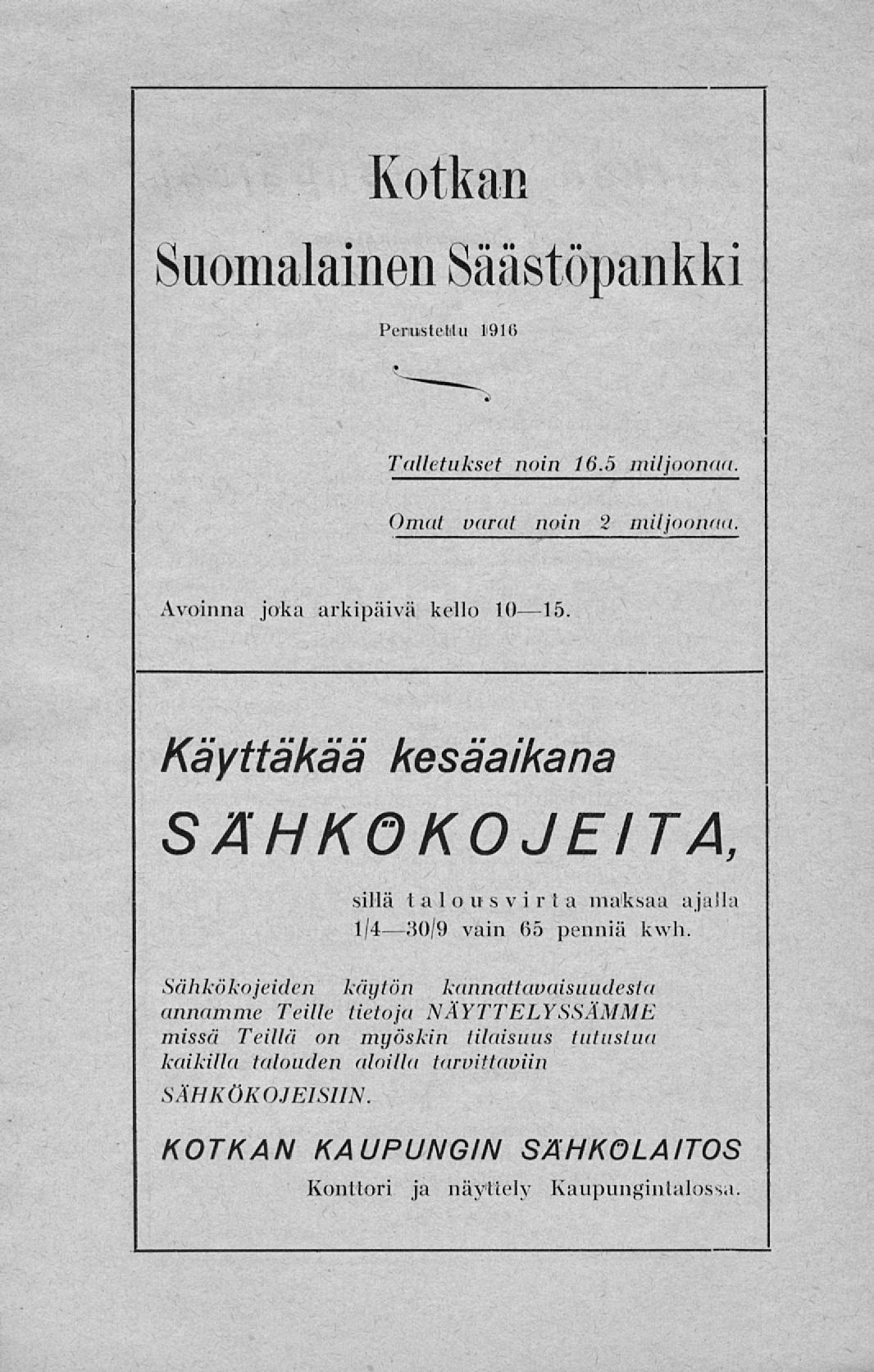 Kotkan Suomalainen Säästöpankki Pemusteittu löi<> Talletukset noin 16.5 miljoonaa. Omat varat noin 2 miljooniin. Avoinna joka arkipäivä kello 10 15.