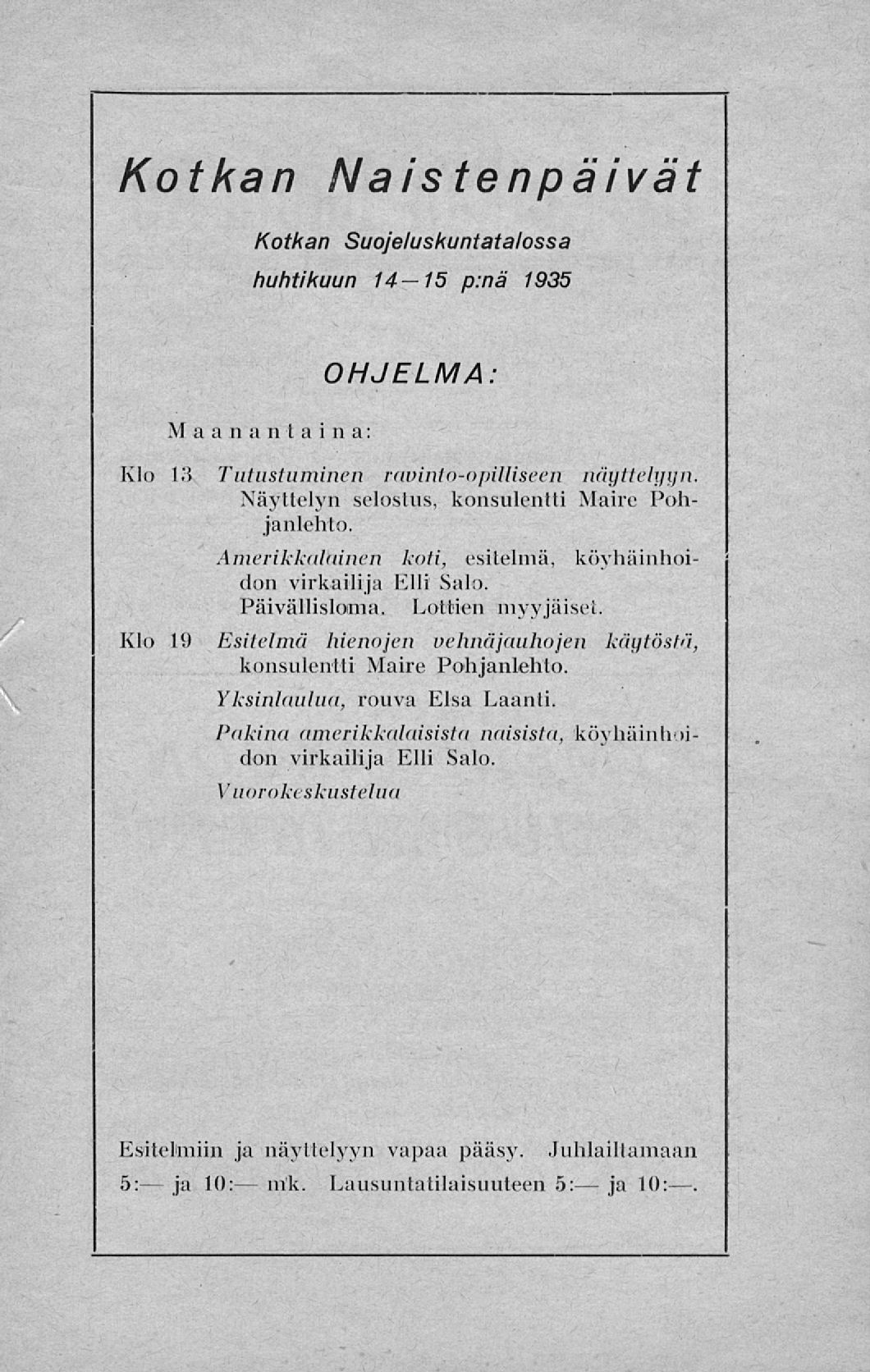 Kotkan Naistenpäivät Kotkan Suojeluskuntatalossa huhtikuun 14 15 p.nä 1935 Maanantaina: OHJELMA: Klo 13 Tutustuminen ravinto-opilliseen näyttelyyn. Näyttelyn selostus, konsulentti Maire Pohjanlehto.