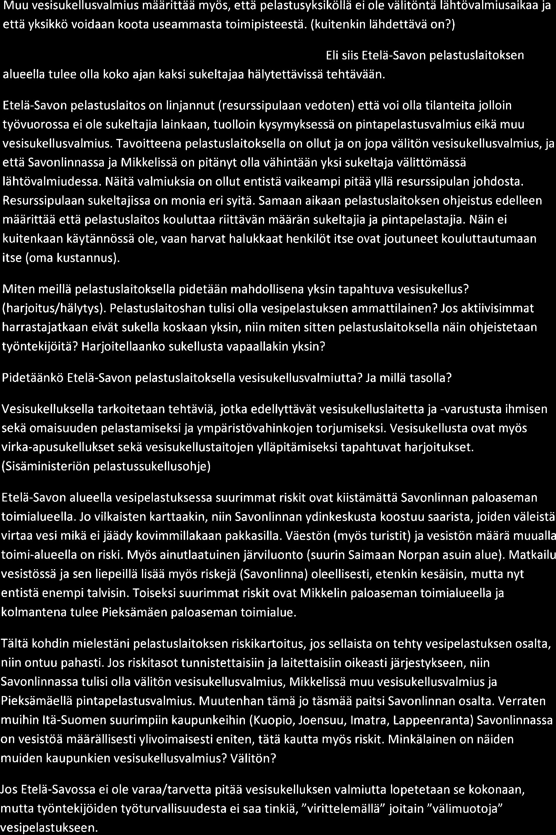 Muu vesisukellusvalmius määrittää myös, että pelastusyksiköllä ei ole välitöntä lähtövalmiusaikaa ja että yksikkö voidaan koota useammasta toimipisteestä. (kuitenkin lähdettävä on?