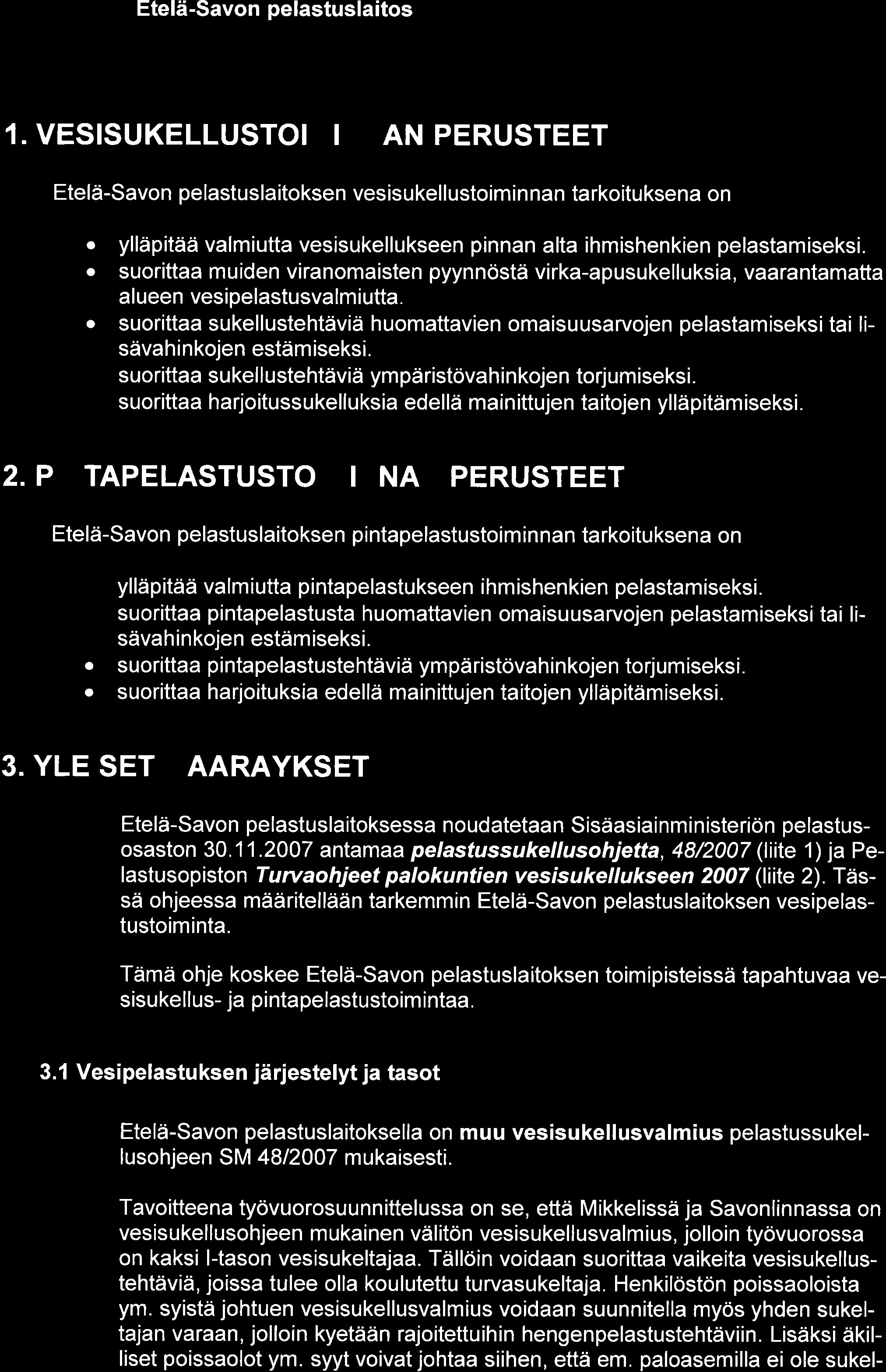 1. VESISUKELLUSTOIMINNAN PERUSTEET Etelä-Savon pe lastus laitoksen ves is u kel I ustoim i n nan ta rkoitu ksena on o ylläpitää valmiutta vesisukellukseen pinnan alta ihmishenkien pelastamiseksi.