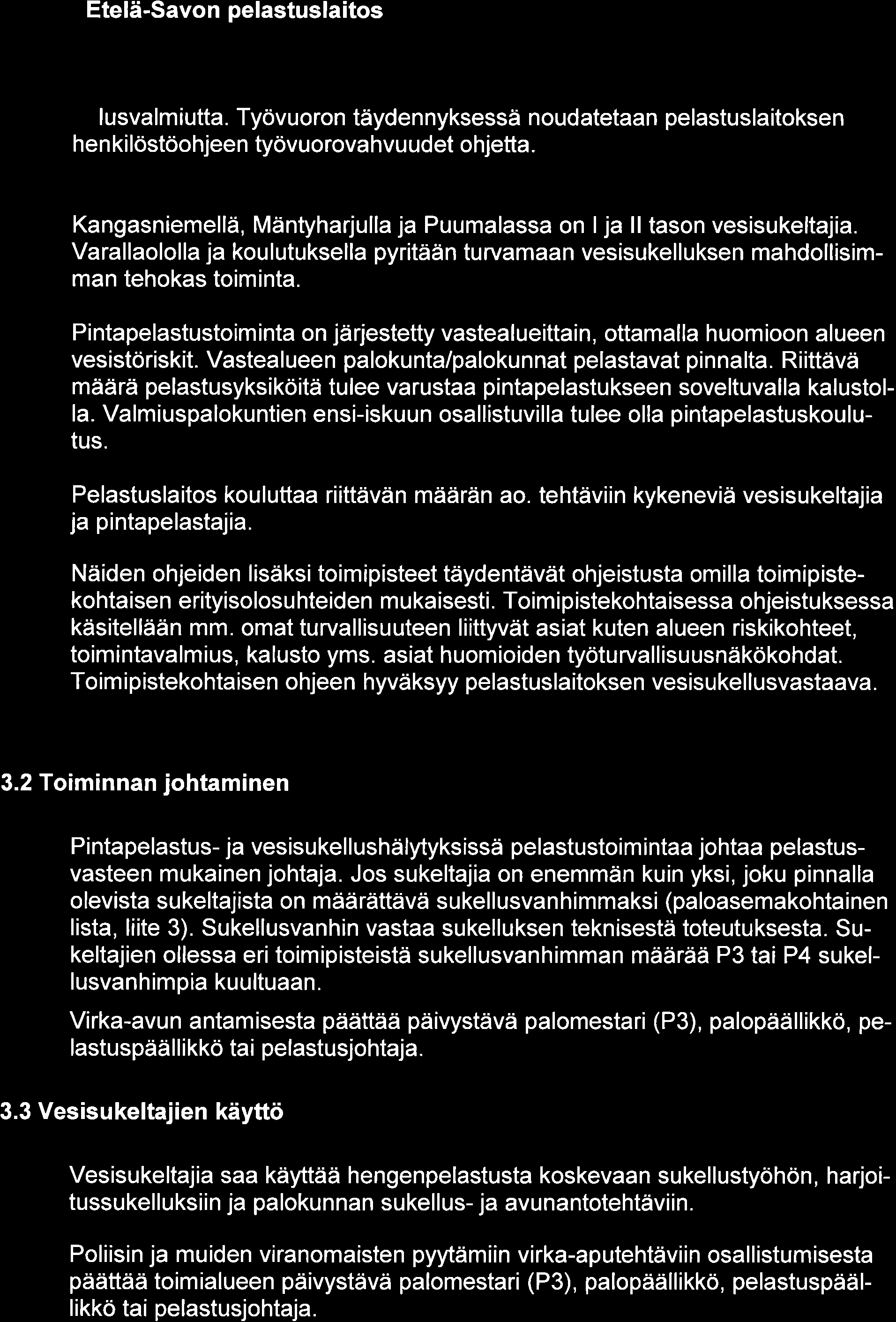 Etelä-Savo n pelastuslaitos lusvalm iutta. Työvuoron täyden nyksessä noudatetaan pelastuslaitoksen henkilöstöohjeen työvuorovahvuudet ohjetta.