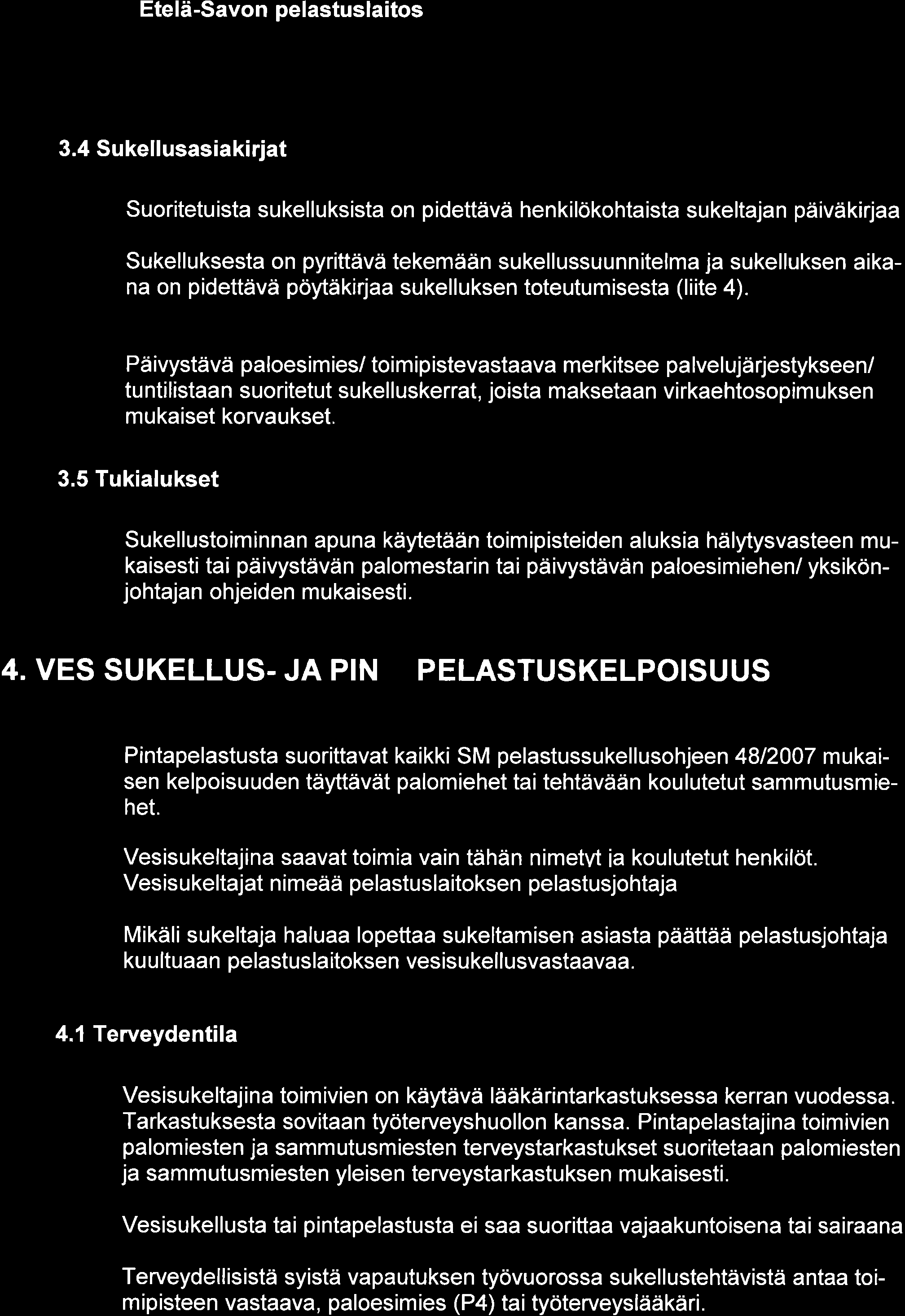 3.4 Sukellusasiakiriat Suoritetu ista su kel I u ksista on pidettävä hen ki lökohta ista su keltaja n päiväkirjaa Sukelluksesta on pyrittävä tekemään sukellussuunnitelma ja sukelluksen aikana on