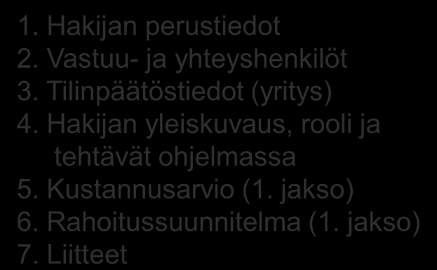 Rahoituksen hakeminen tutkimusohjelman alussa Hakemusdokumentit / 4 SHOK-yhtiön täyttämä tutkimusohjelman päähakemuslomake 1. Hakijan perustiedot 2. Vastuu- ja yhteyshenkilöt 3.