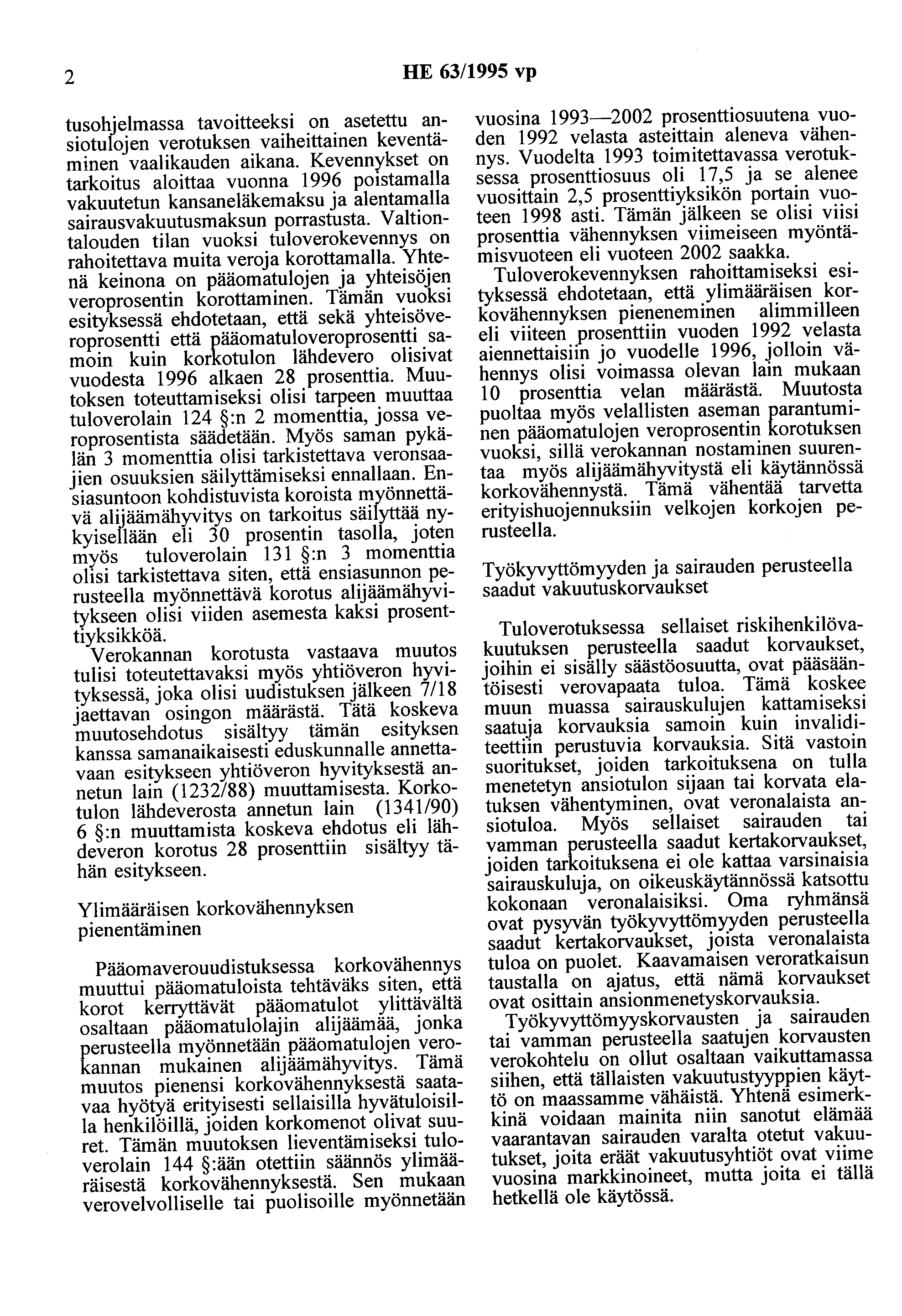 2 HE 63/1995 vp tusohjelmassa tavoitteeksi on asetettu ansiotulojen verotuksen vaiheitiainen keventäminen vaalikauden aikana.