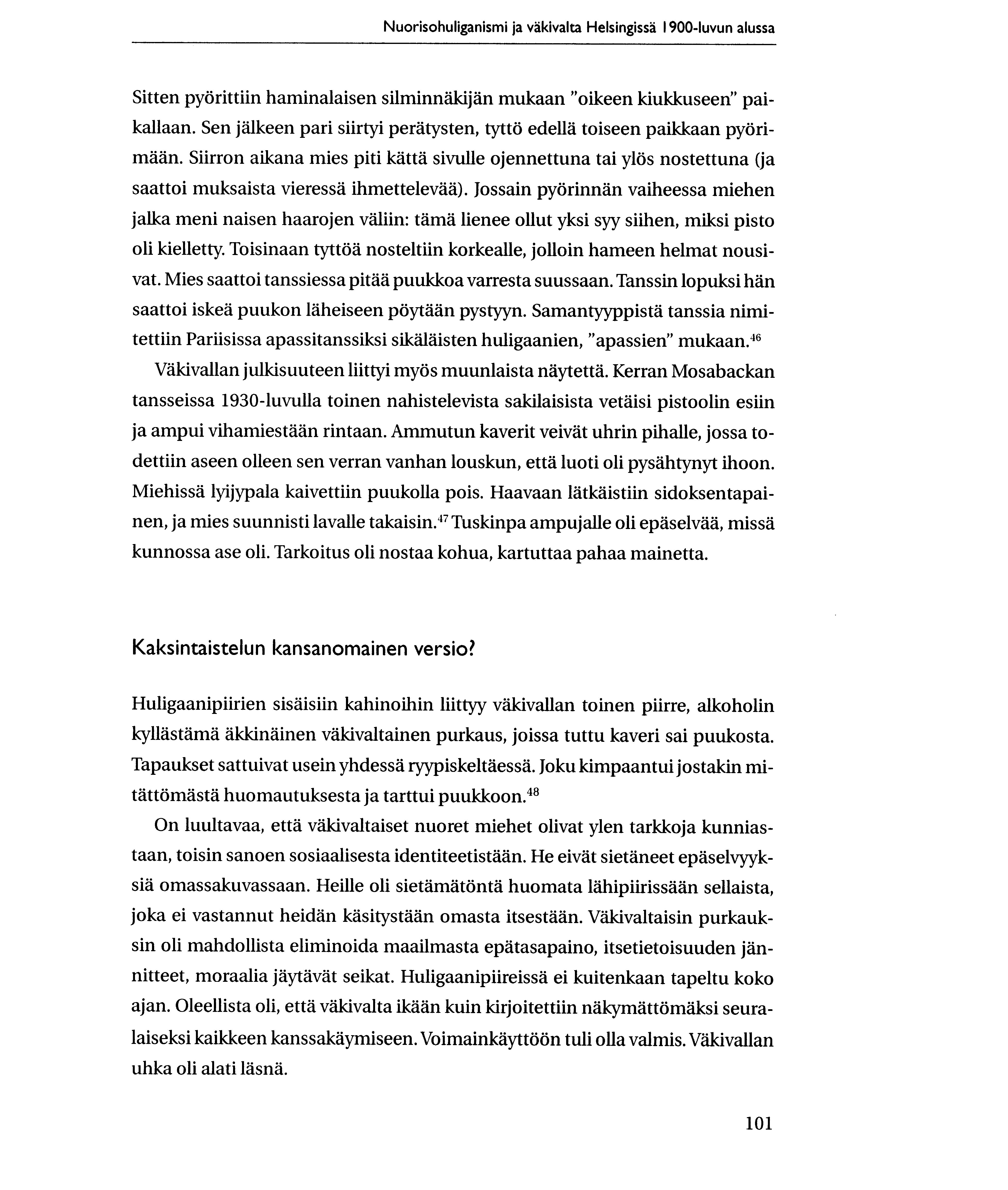 Nuorisohuliganismi ja vakivalta Helsingissa 1900-luvun alussa Sitten pyorittiin haminalaisen silminnaldjan mukaan "oikeen kiukkuseen" paikallaan.