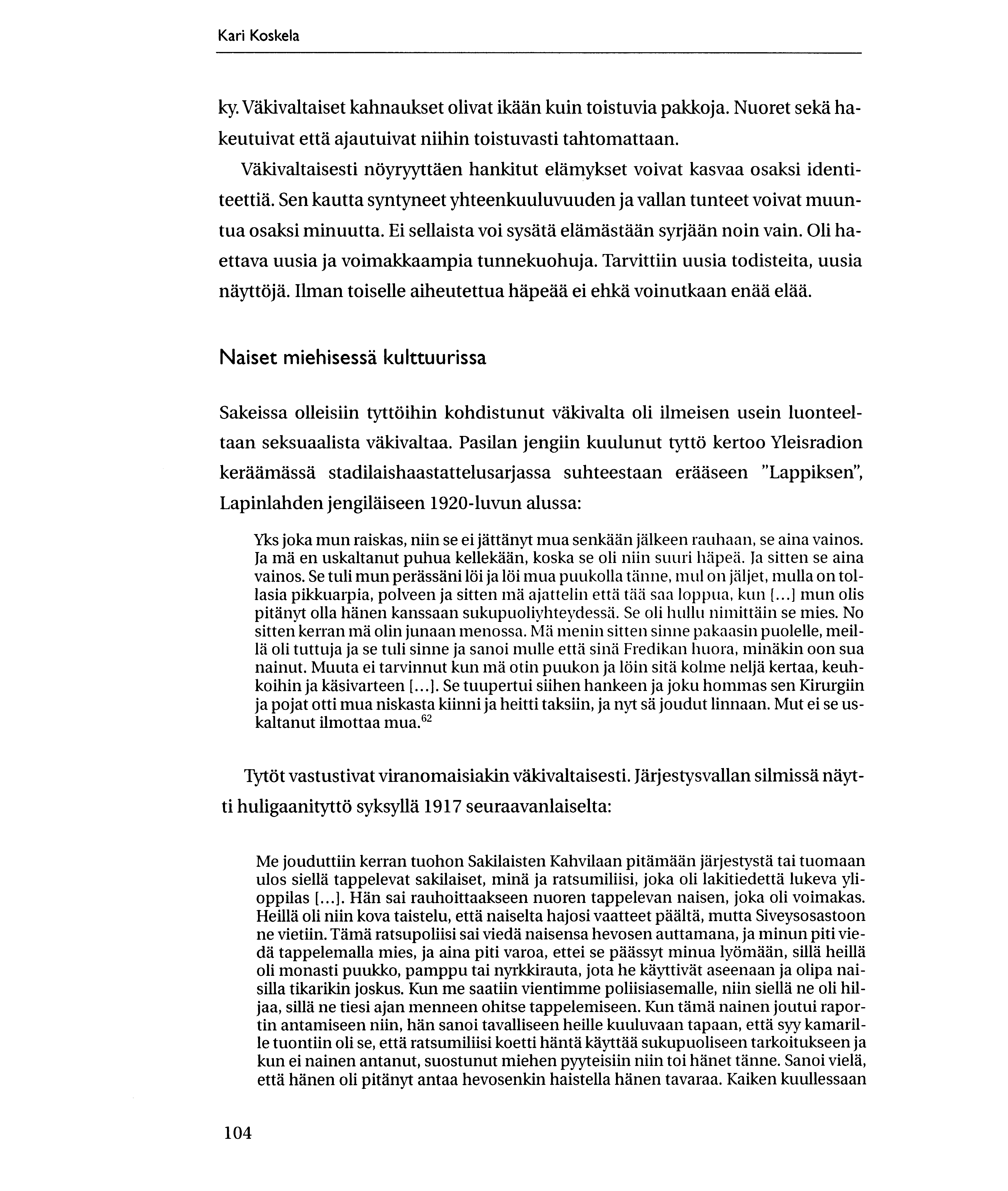 Kari Koskela ky. Vakivaltaiset kahnaukset olivat ikaan kuin toistuvia pakkoja. Nuoret seka hakeutuivat etta ajautuivat niihin toistuvasti tahtomattaan.