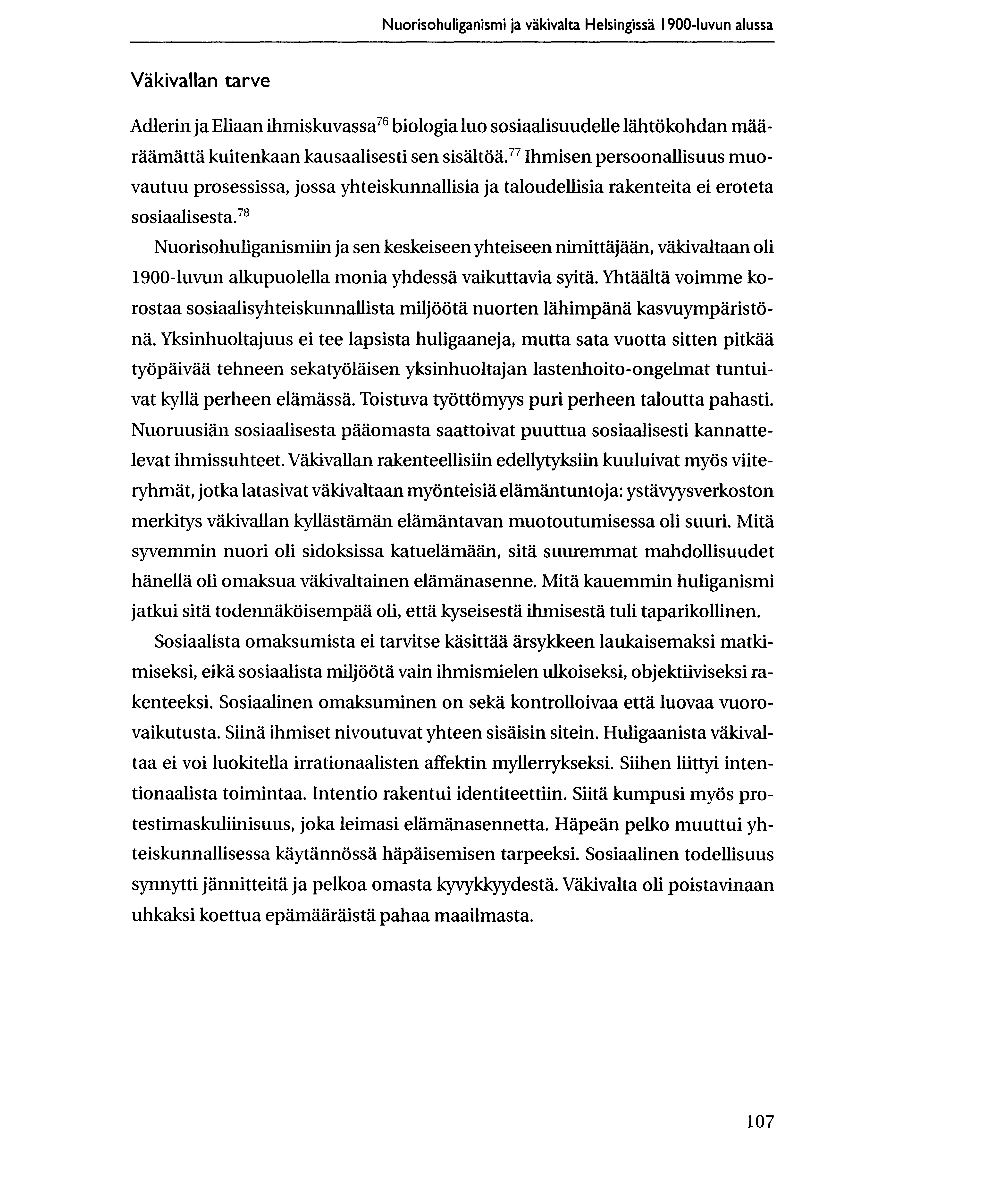 Nuorisohuliganismi ja vakivalta Helsingissa 1900-luvun alussa Vakivallan tarve Adlerin ja Eliaan ihmiskuvassa76 biologia luo sosiaalisuudelle lahtokohdan määradmatta kuitenkaan kausaalisesti sen