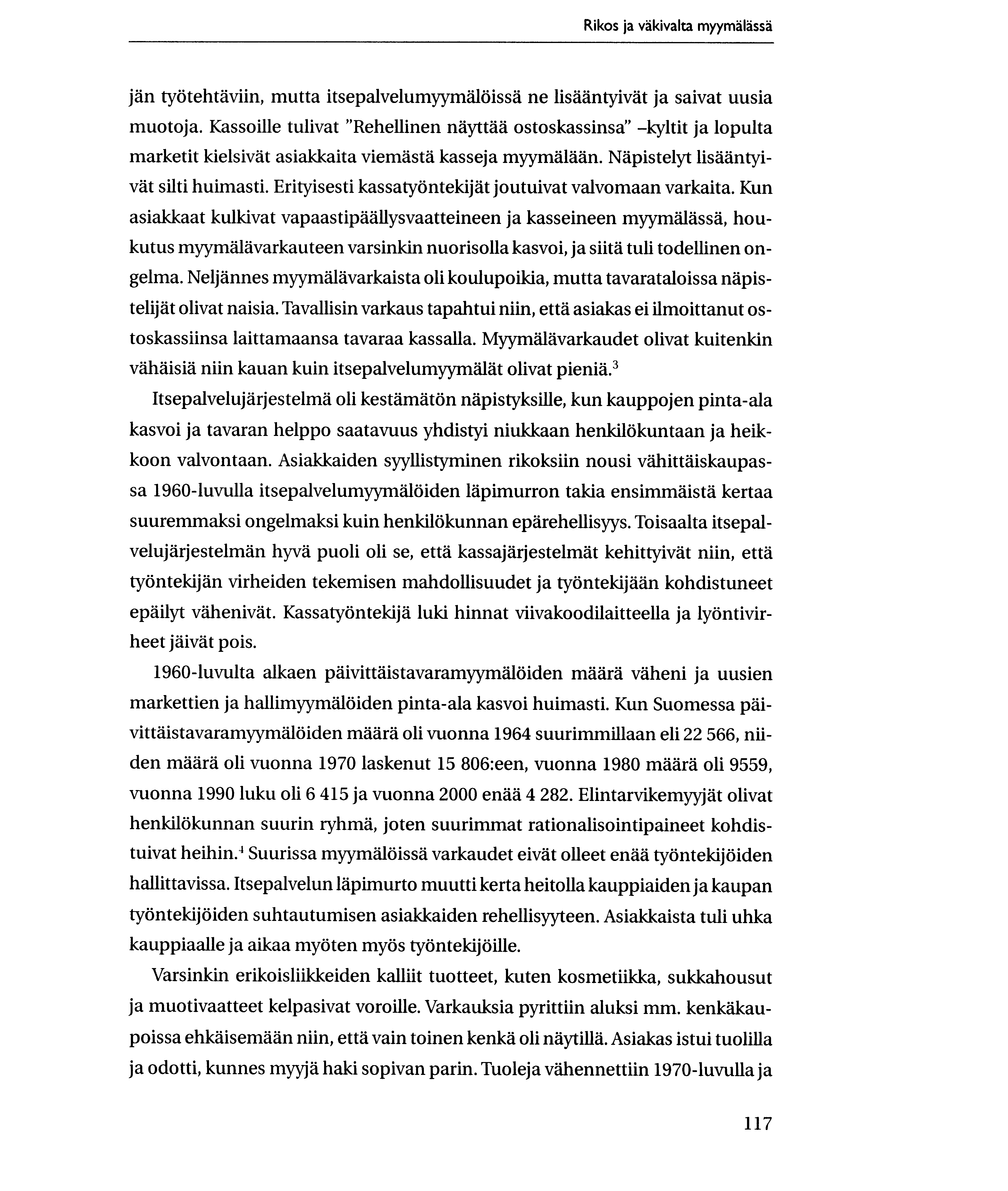 Rikos ja vakivalta myymalassa jan tylitehtaviin, mutta itsepalvelumyymaliiissa ne lisaantyivat ja saivat uusia muotoja.