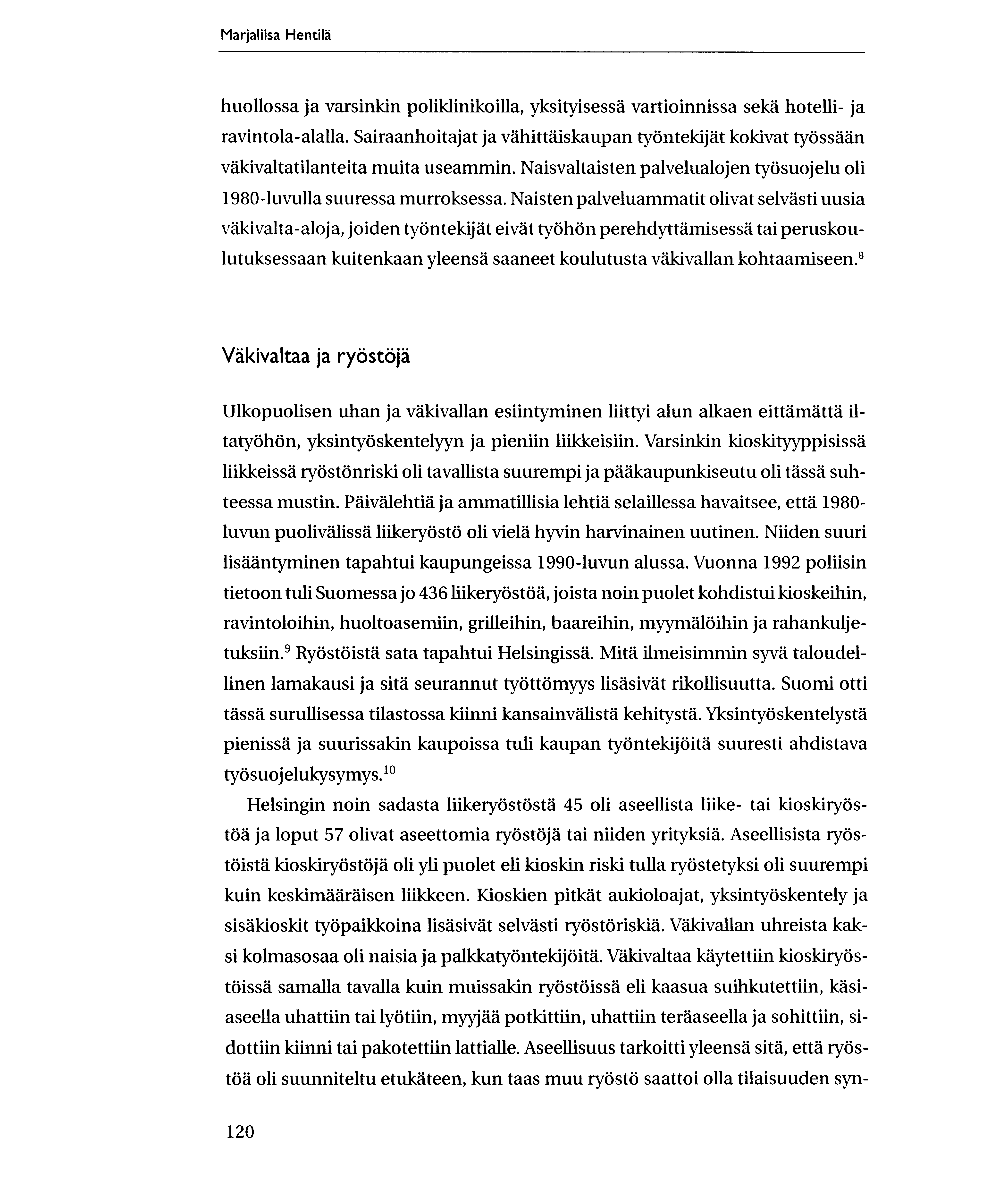 Marjaliisa Hentila huollossa ja varsinkin poliklinikoilla, yksityisessa vartioinnissa seka hotelli- ja ravintola-alalla.