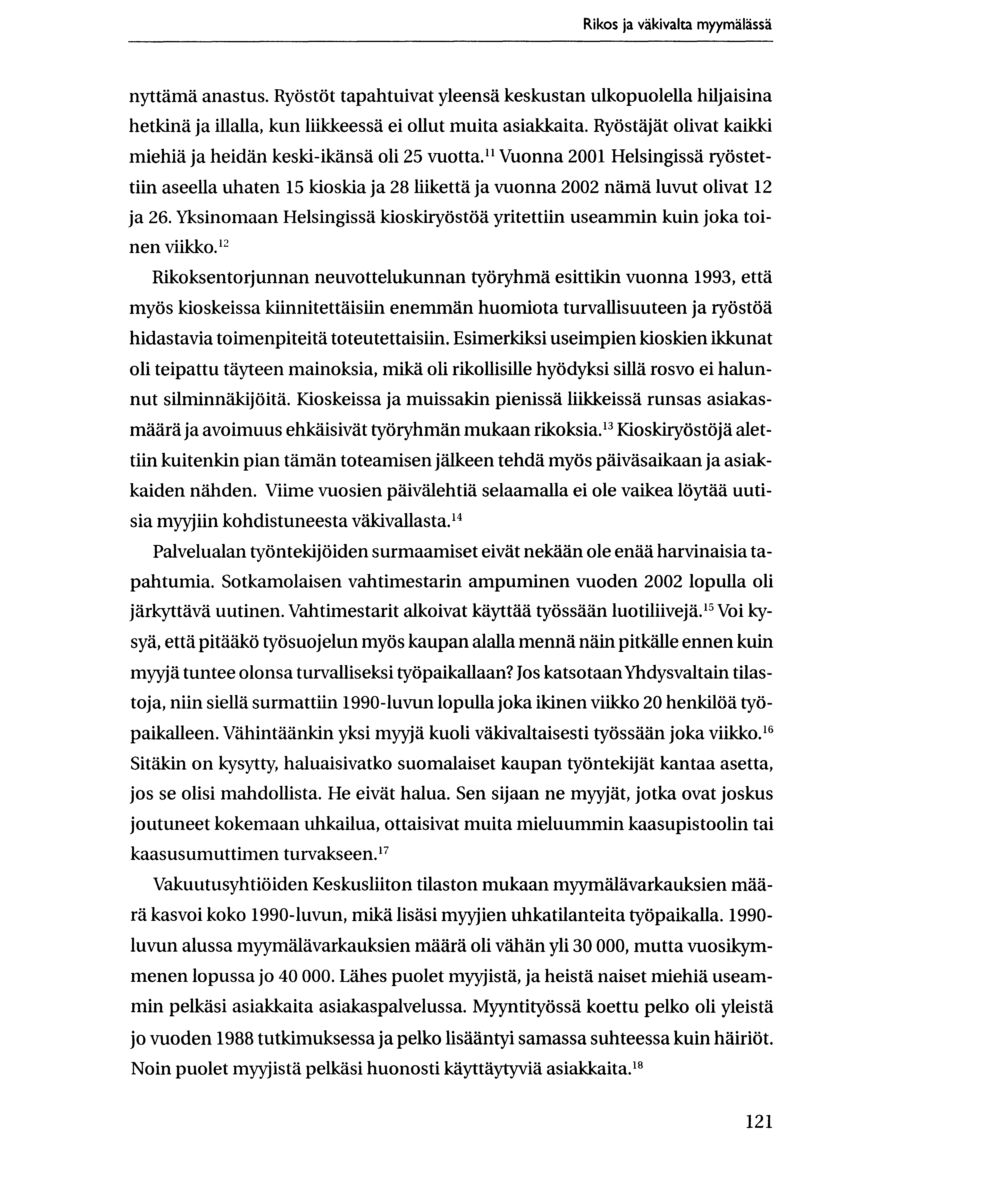 Rikos ja vakivalta myymalassa nyttama anastus. RyOstOt tapahtuivat yleensa keskustan ulkopuolella hiljaisina hetkind ja illalla, kun Iiikkeessa ei ollut muita asiakkaita.