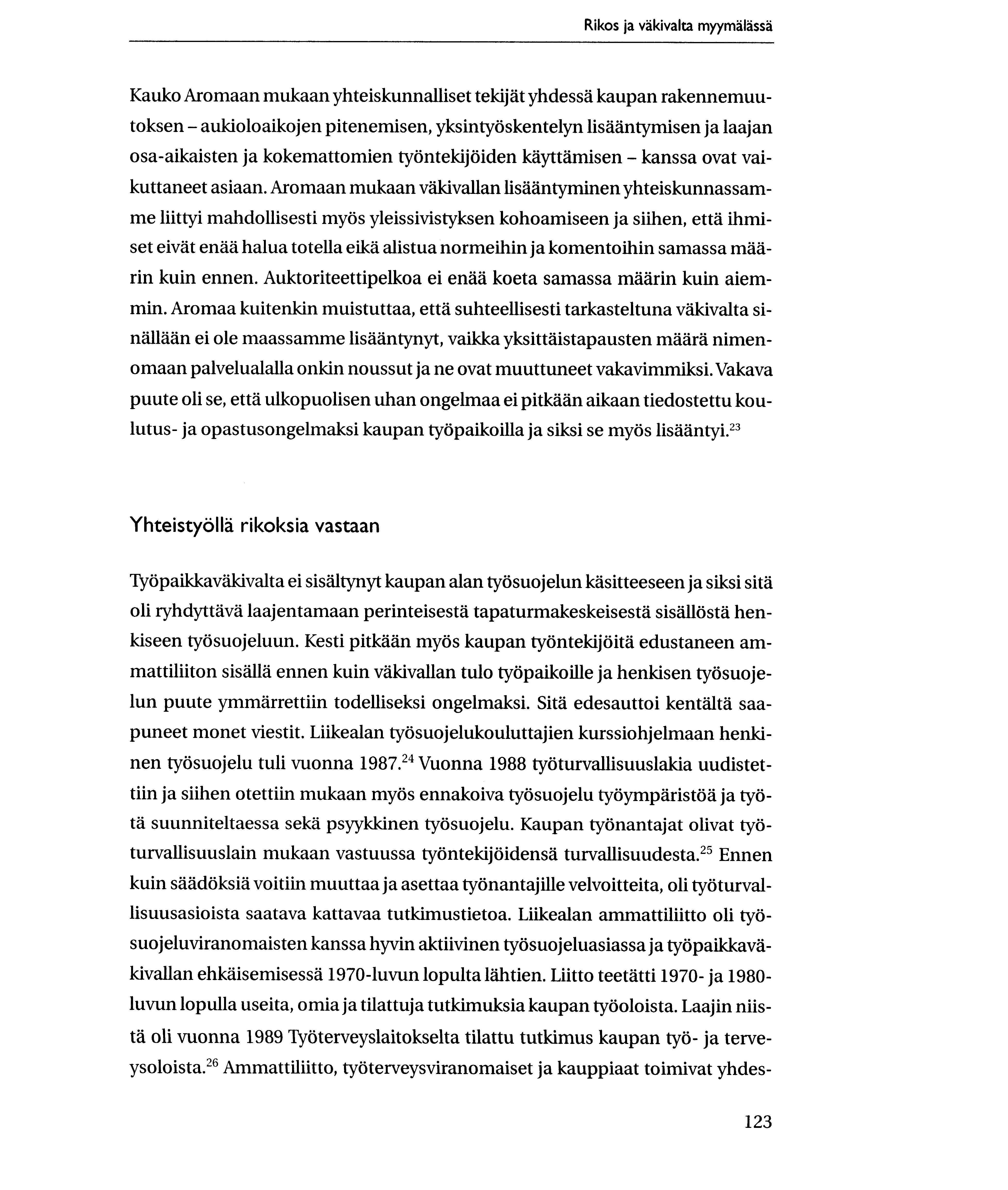 Rikos ja vakivalta myymalassa Kauko Aromaan mukaan yhteiskunnalliset teldjat yhdessa kaupan rakennemuutoksen - aukioloaikojen pitenemisen, yksintyliskentelyn lisaantymisen ja laajan osa-aikaisten ja