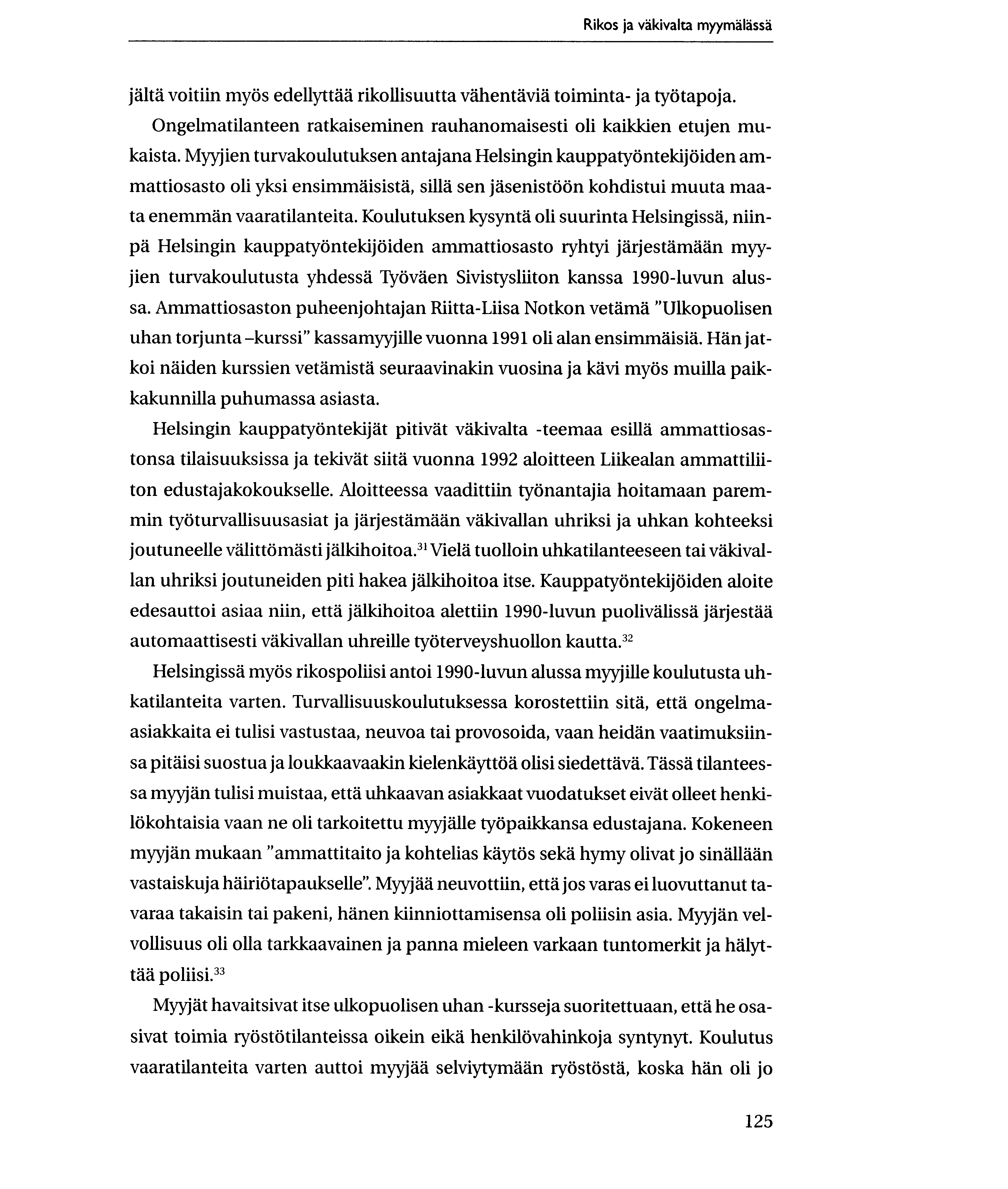 Rikos ja vakivalta myymalassa Alta voitiin mylis edellyttaa rikollisuutta vahentavia toiminta- ja tyotapoja. Ongelmatilanteen ratkaiseminen rauhanomaisesti oli kaikkien etujen mukaista.