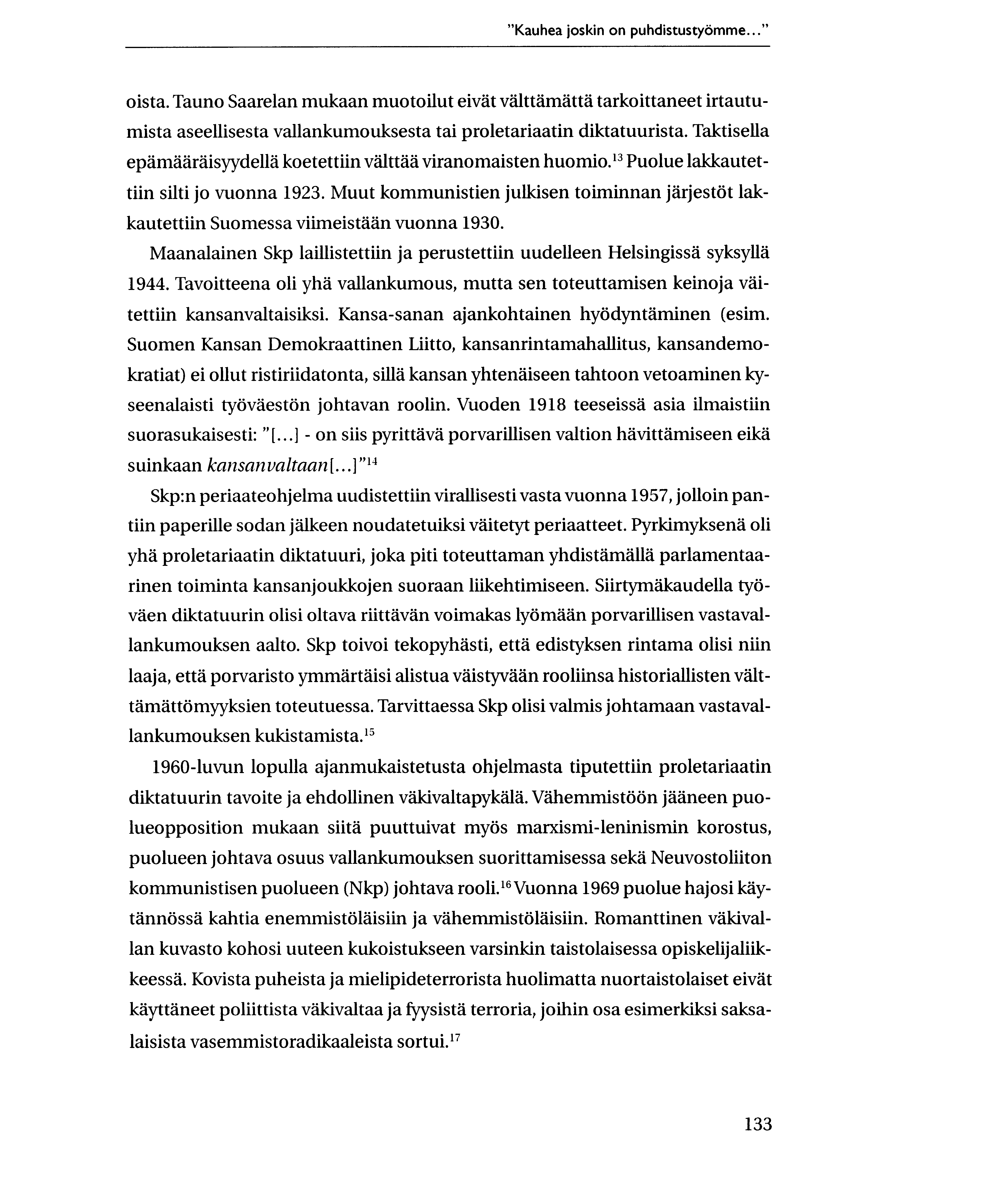 "Kauhea joskin on puhdistustyiimme..." oista. Tauno Saarelan mukaan muotoilut eivat valttamatta tarkoittaneet irtautumista aseellisesta vallankumouksesta tai proletariaatin diktatuurista.