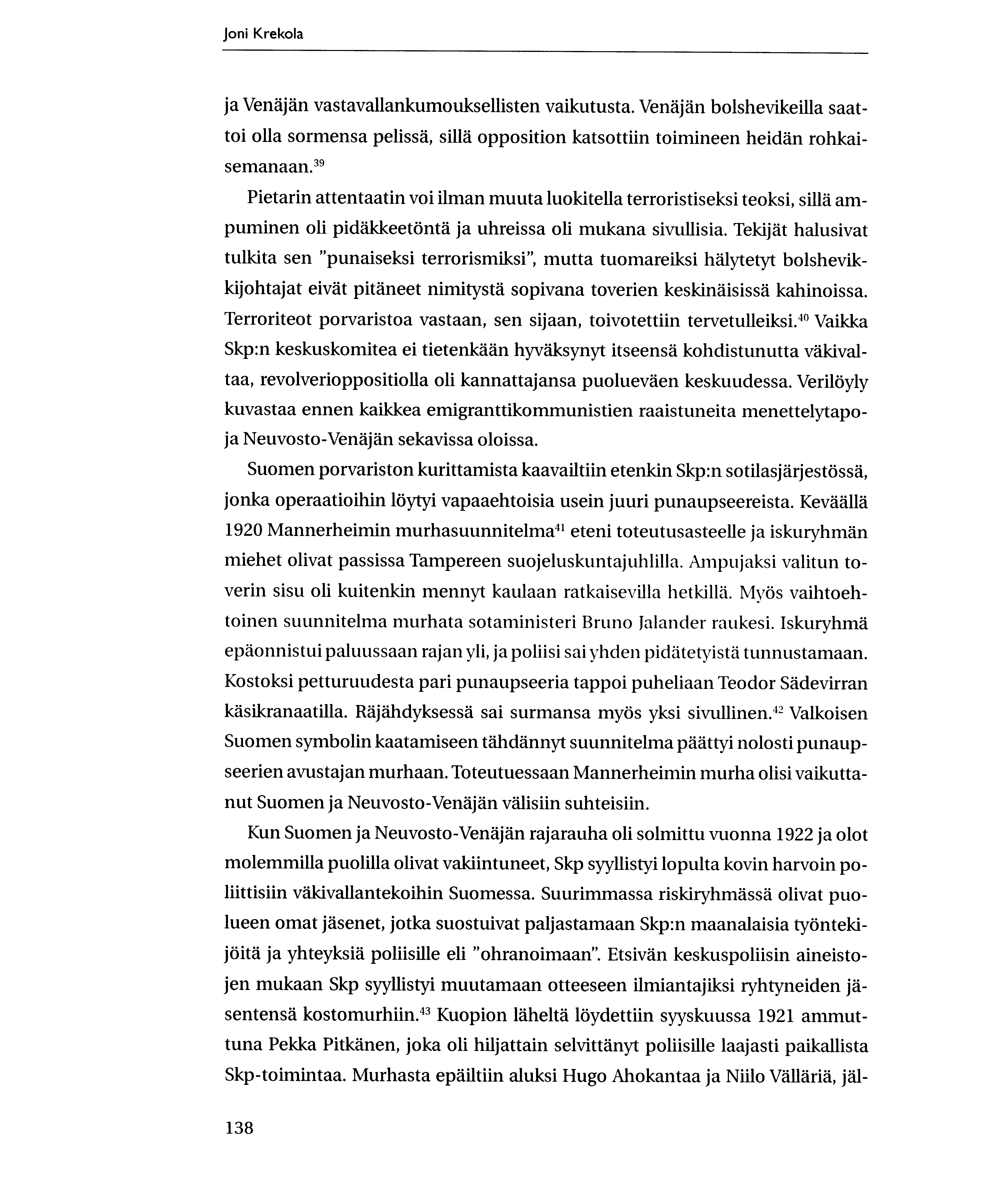Joni Krekola ja Venajan vastavallankumouksellisten vaikutusta. Venajan bolshevikeilla saattoi olla sormensa pelissa, silla opposition katsottiin toimineen heidan rohkaisemanaan.