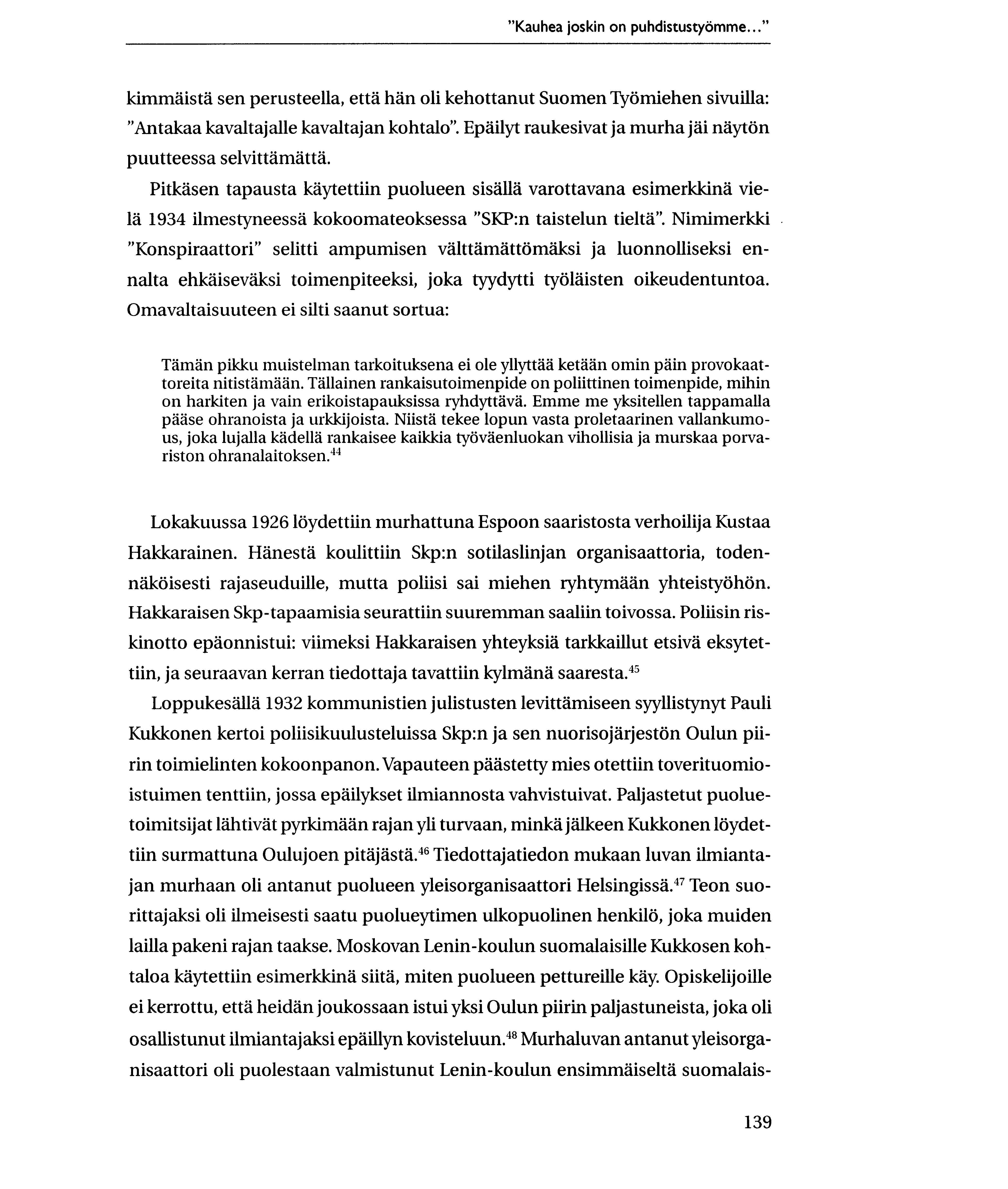 "Kauhea joskin on puhdistustyonnme..." kimmaista sen perusteella, etta han oli kehottanut Suomen Tyiimiehen sivuilla: "Antakaa kavaltajalle kavaltajan kohtalo".